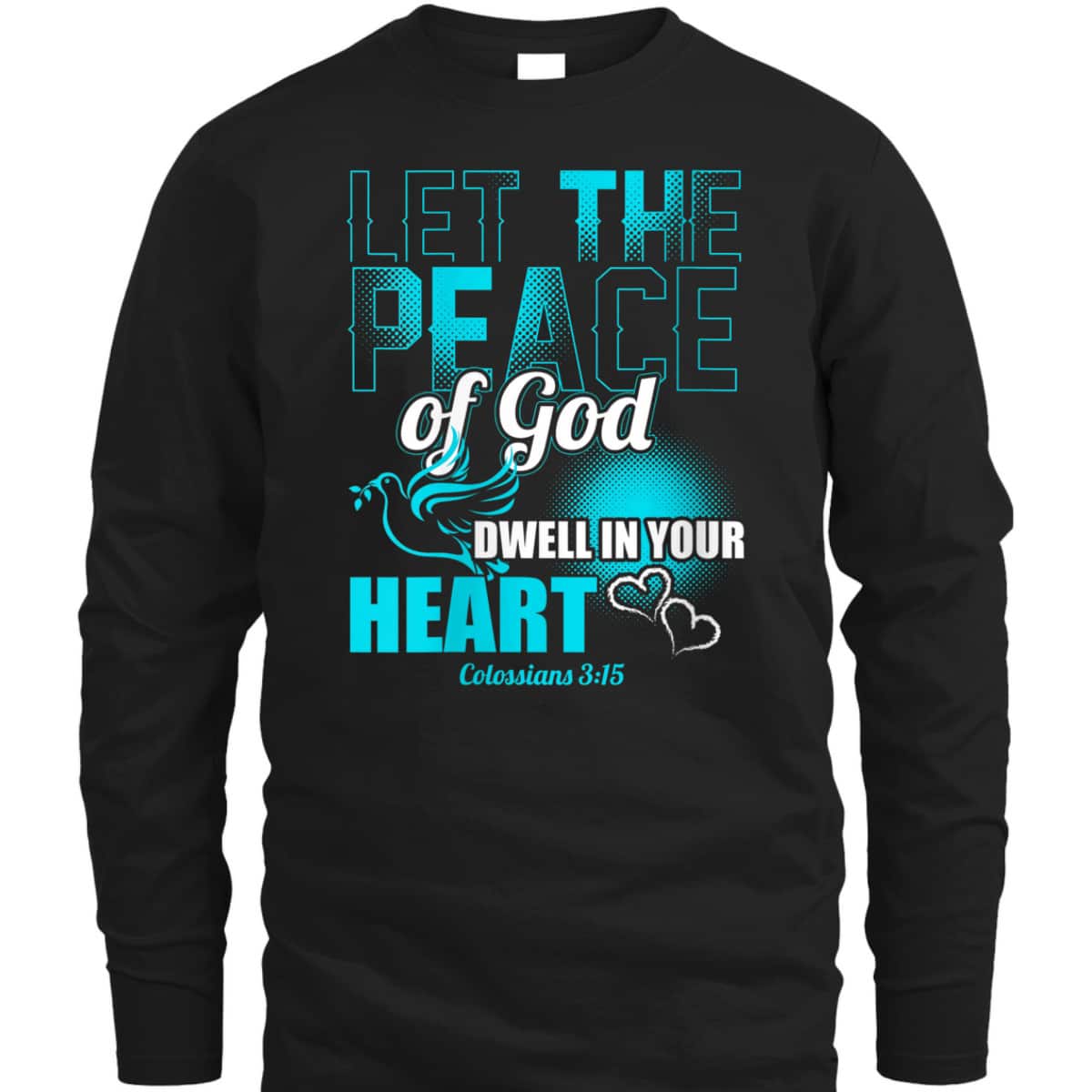 Colossians 3:15 Let The Peace Of God Dwell In Your Heart Bible Verse T-Shirt Colossians 3:15 Let The Peace Of God Dwell In Your Heart Bible Verse T-Shirt