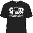 God Is Not Finished With Me Yet Christian Religious Bible Verse T-Shirt