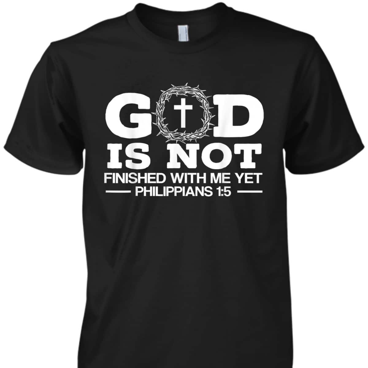 God Is Not Finished With Me Yet Christian Religious Bible Verse T-Shirt