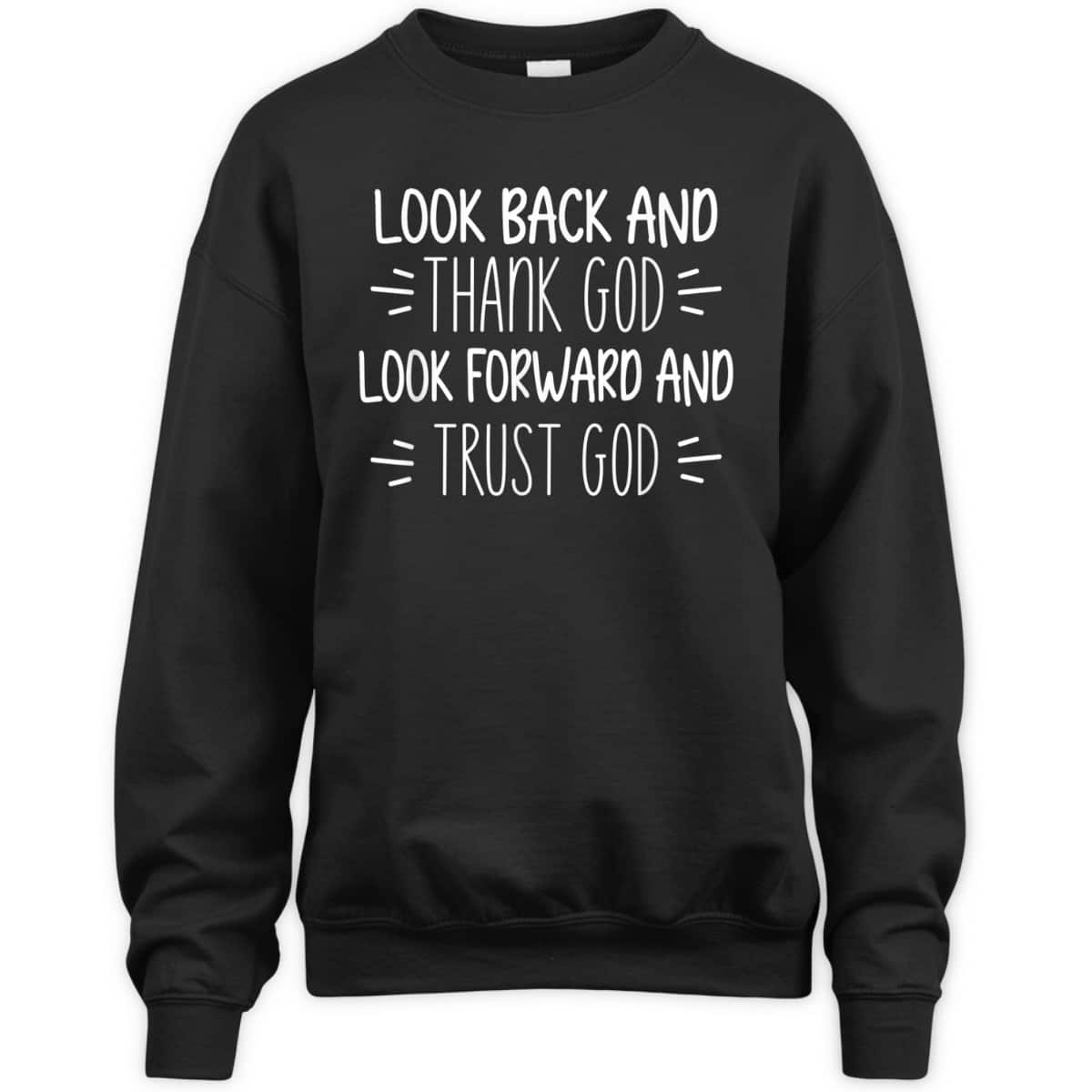 Look Back And Thank God Look Forward And Trust God Christian Believers T-Shirt Look Back And Thank God Look Forward And Trust God Christian Believers T-Shirt
