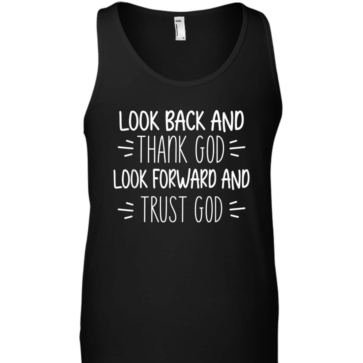 Look Back And Thank God Look Forward And Trust God Christian Believers T-Shirt Look Back And Thank God Look Forward And Trust God Christian Believers T-Shirt