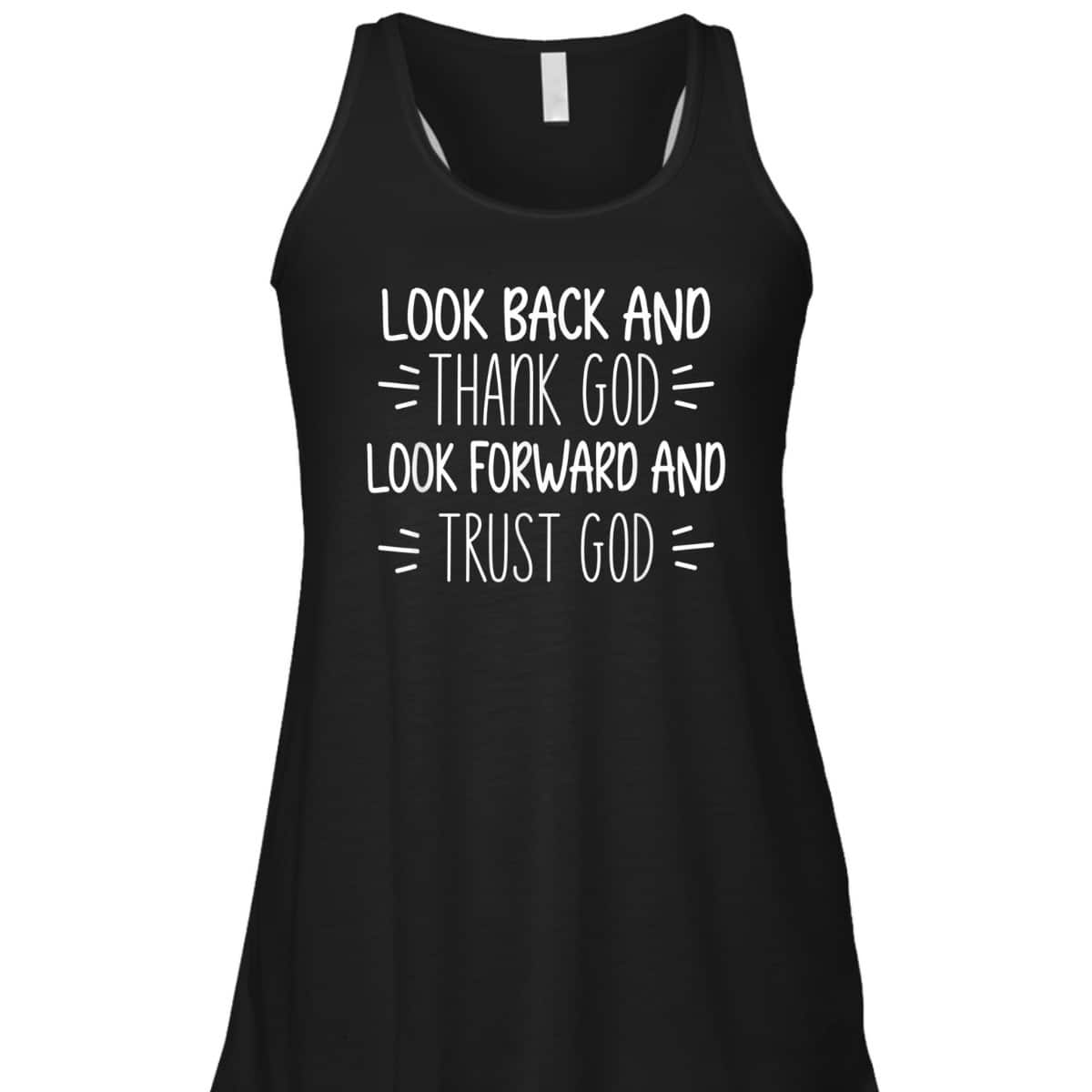 Look Back And Thank God Look Forward And Trust God Christian Believers T-Shirt Look Back And Thank God Look Forward And Trust God Christian Believers T-Shirt