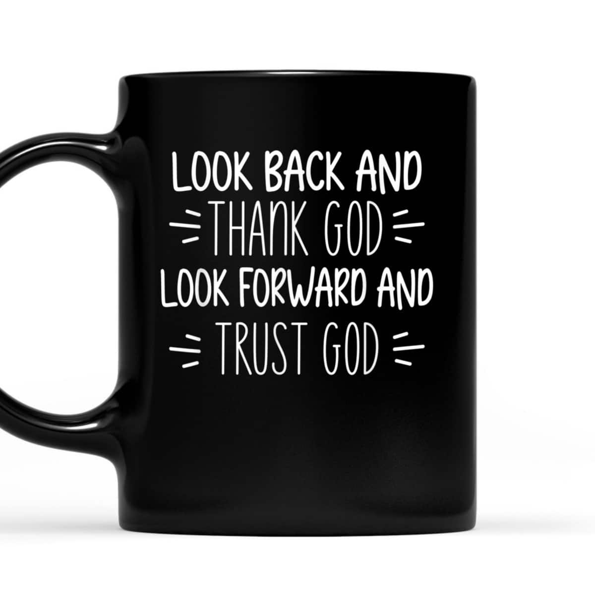 Look Back And Thank God Look Forward And Trust God Christian Believers T-Shirt Look Back And Thank God Look Forward And Trust God Christian Believers T-Shirt