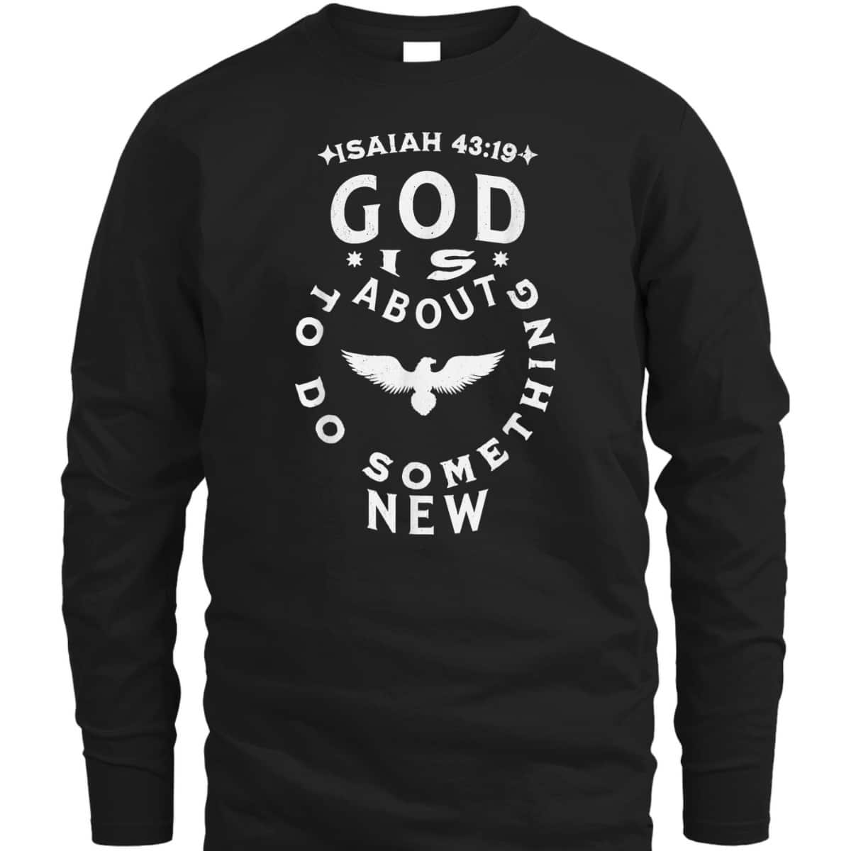 God Is About To Do Something New Isaiah 43:19 Bible Verse T-Shirt God Is About To Do Something New Isaiah 43:19 Bible Verse T-Shirt