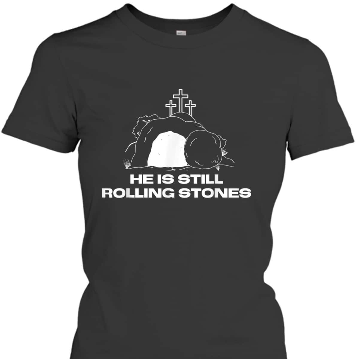 Christian Gift God Still Rolls The Tomb Stones Away Easter Day T-Shirt Christian Gift God Still Rolls The Tomb Stones Away Easter Day T-Shirt