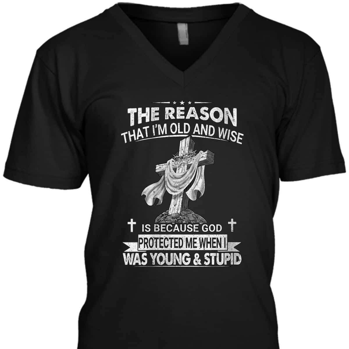 Christian The Reason I'm Old And Wise Is Because God Protected Me T-Shirt Christian The Reason I'm Old And Wise Is Because God Protected Me T-Shirt