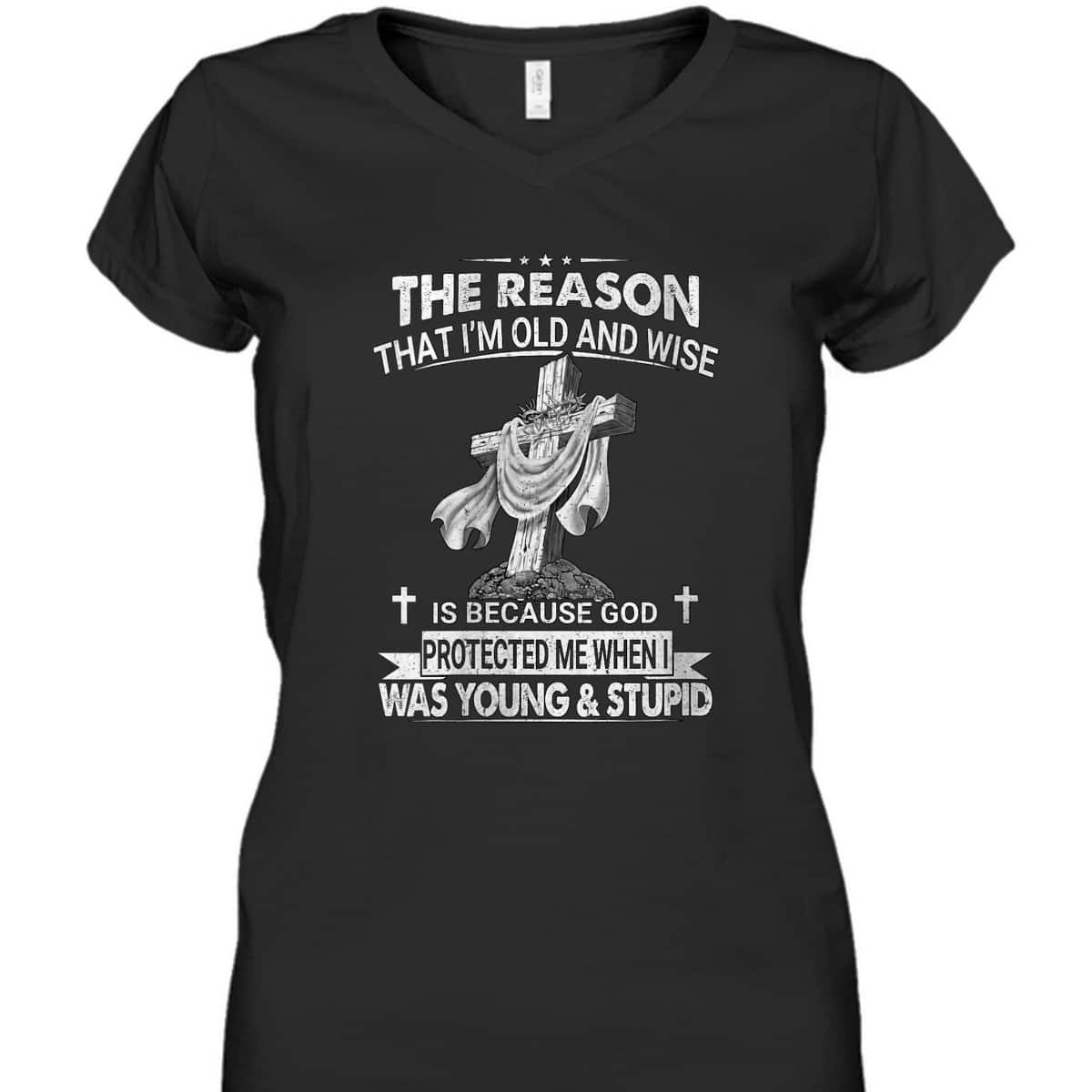 Christian The Reason I'm Old And Wise Is Because God Protected Me T-Shirt Christian The Reason I'm Old And Wise Is Because God Protected Me T-Shirt