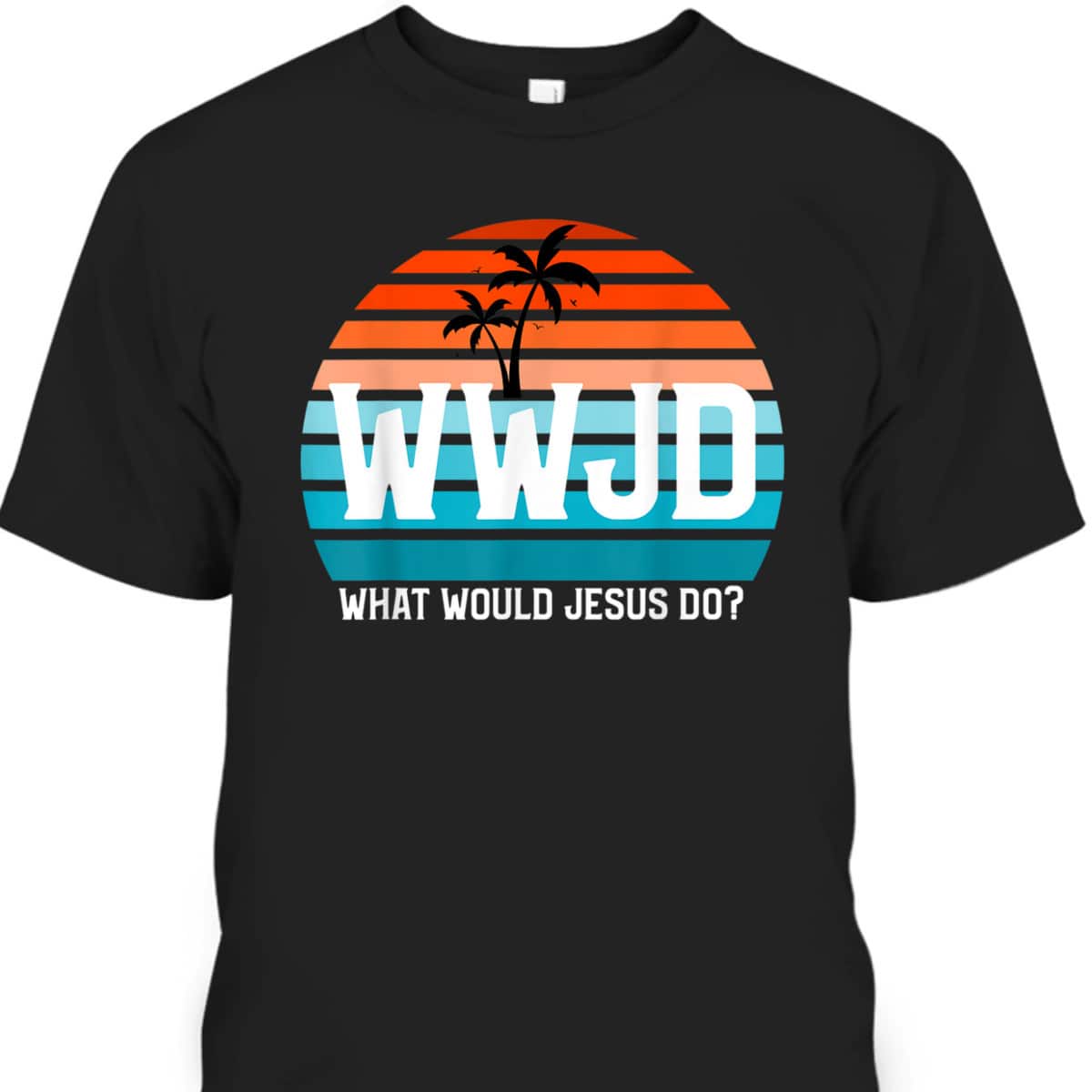 What Would Jesus Do He Would Love First Christian Believers T-Shirt What Would Jesus Do He Would Love First Christian Believers T-Shirt