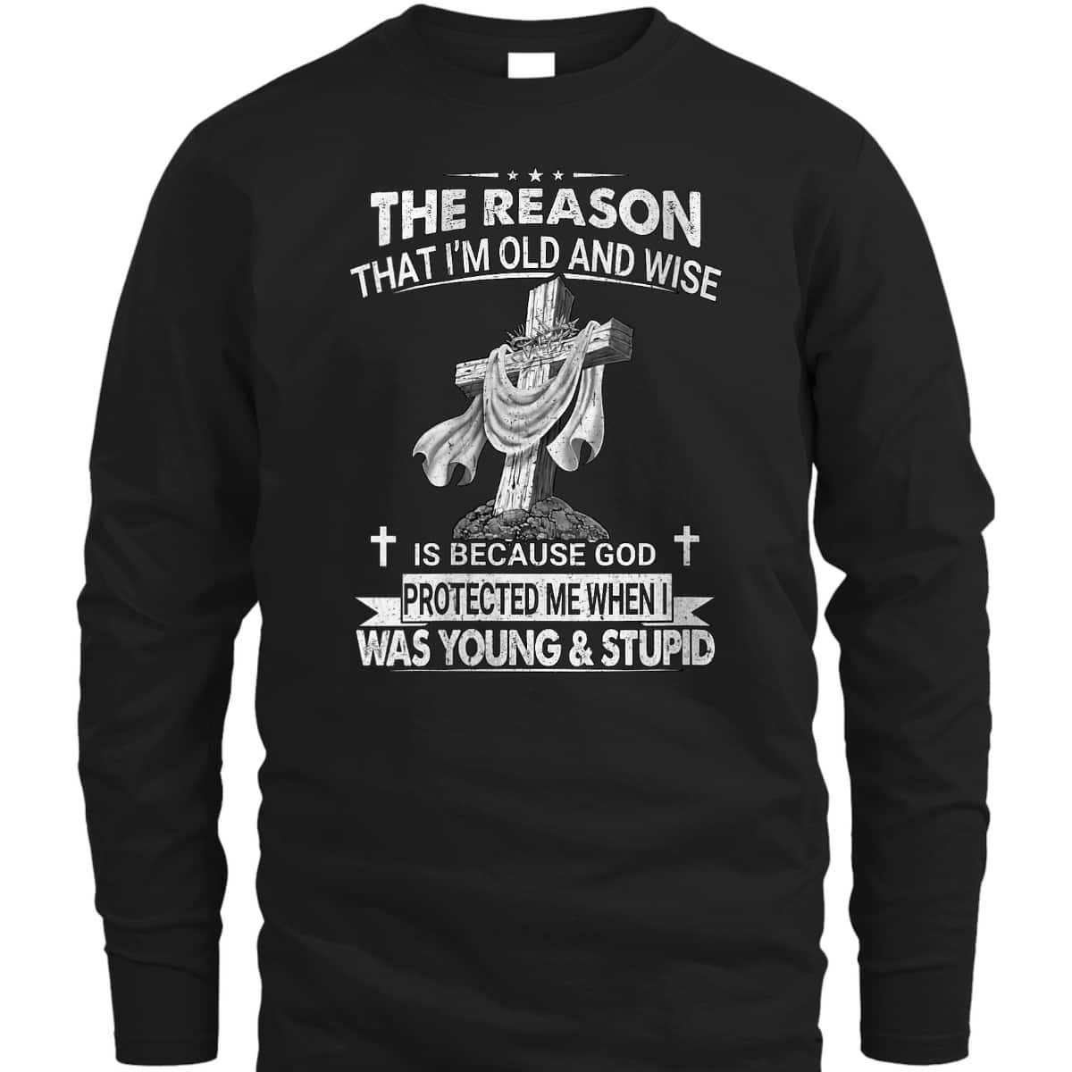 Christian The Reason I'm Old And Wise Is Because God Protected Me T-Shirt Christian The Reason I'm Old And Wise Is Because God Protected Me T-Shirt