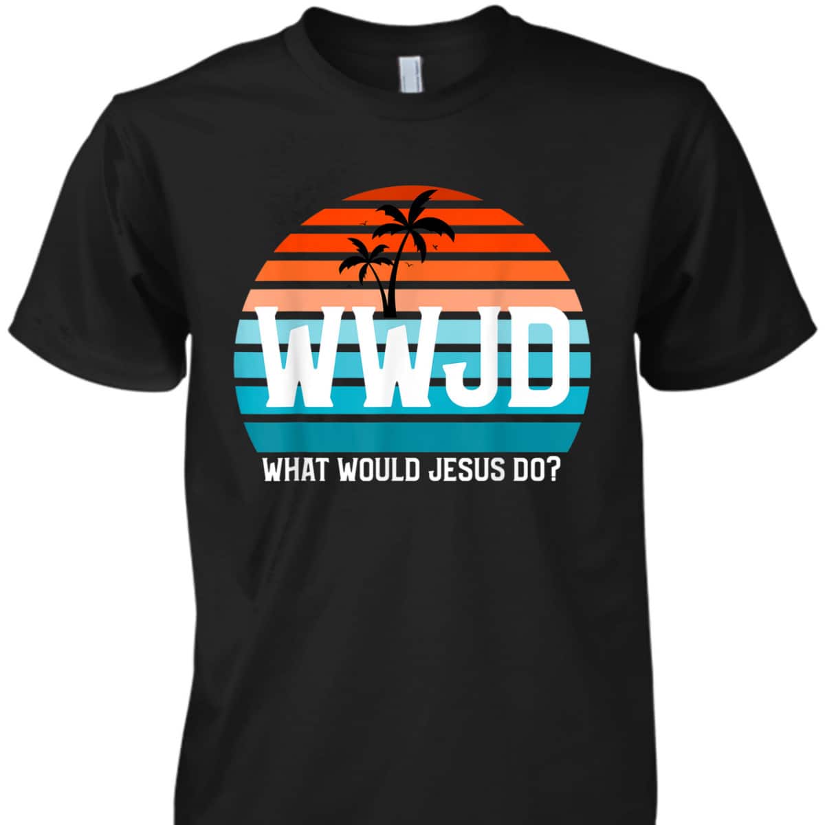 What Would Jesus Do He Would Love First Christian Believers T-Shirt What Would Jesus Do He Would Love First Christian Believers T-Shirt
