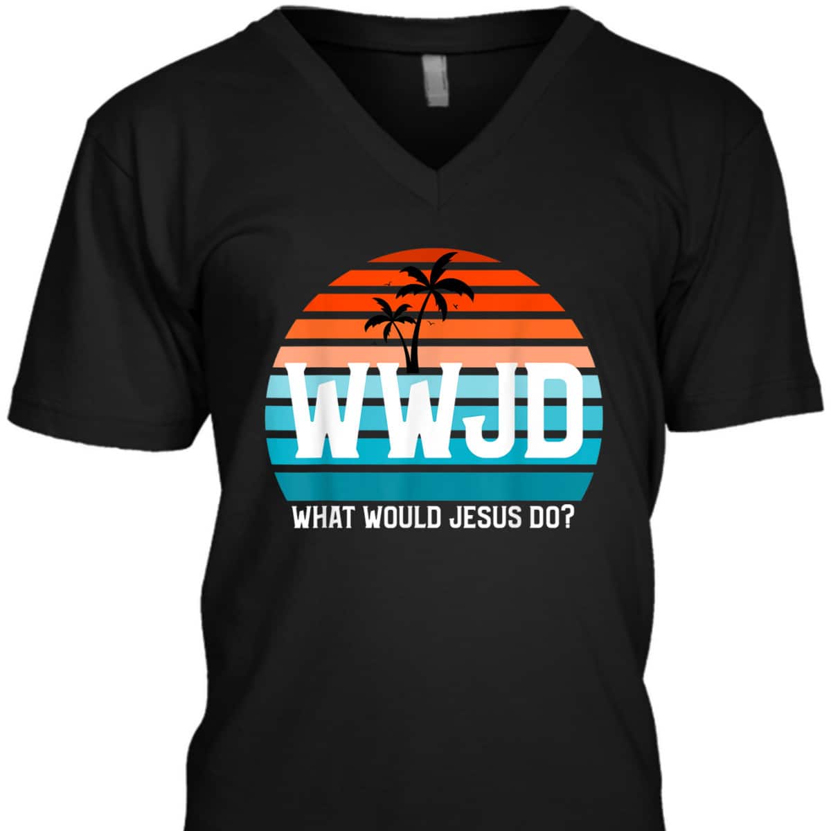 What Would Jesus Do He Would Love First Christian Believers T-Shirt What Would Jesus Do He Would Love First Christian Believers T-Shirt