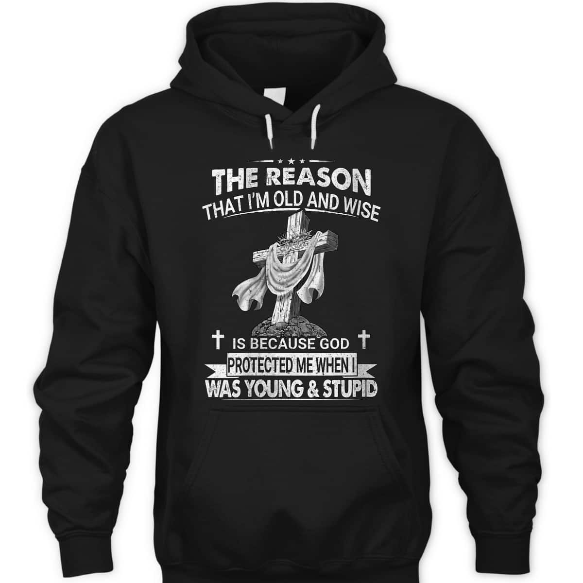 Christian The Reason I'm Old And Wise Is Because God Protected Me T-Shirt Christian The Reason I'm Old And Wise Is Because God Protected Me T-Shirt