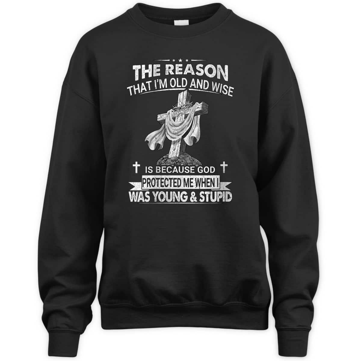 Christian The Reason I'm Old And Wise Is Because God Protected Me T-Shirt Christian The Reason I'm Old And Wise Is Because God Protected Me T-Shirt