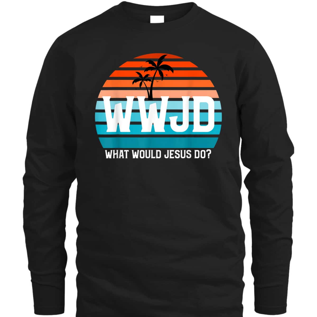 What Would Jesus Do He Would Love First Christian Believers T-Shirt What Would Jesus Do He Would Love First Christian Believers T-Shirt