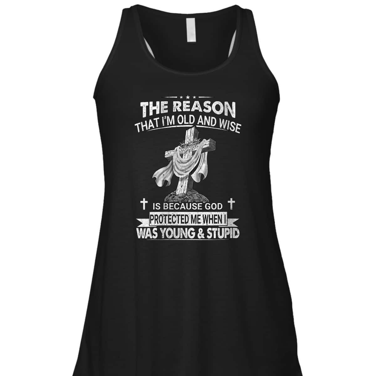 Christian The Reason I'm Old And Wise Is Because God Protected Me T-Shirt Christian The Reason I'm Old And Wise Is Because God Protected Me T-Shirt