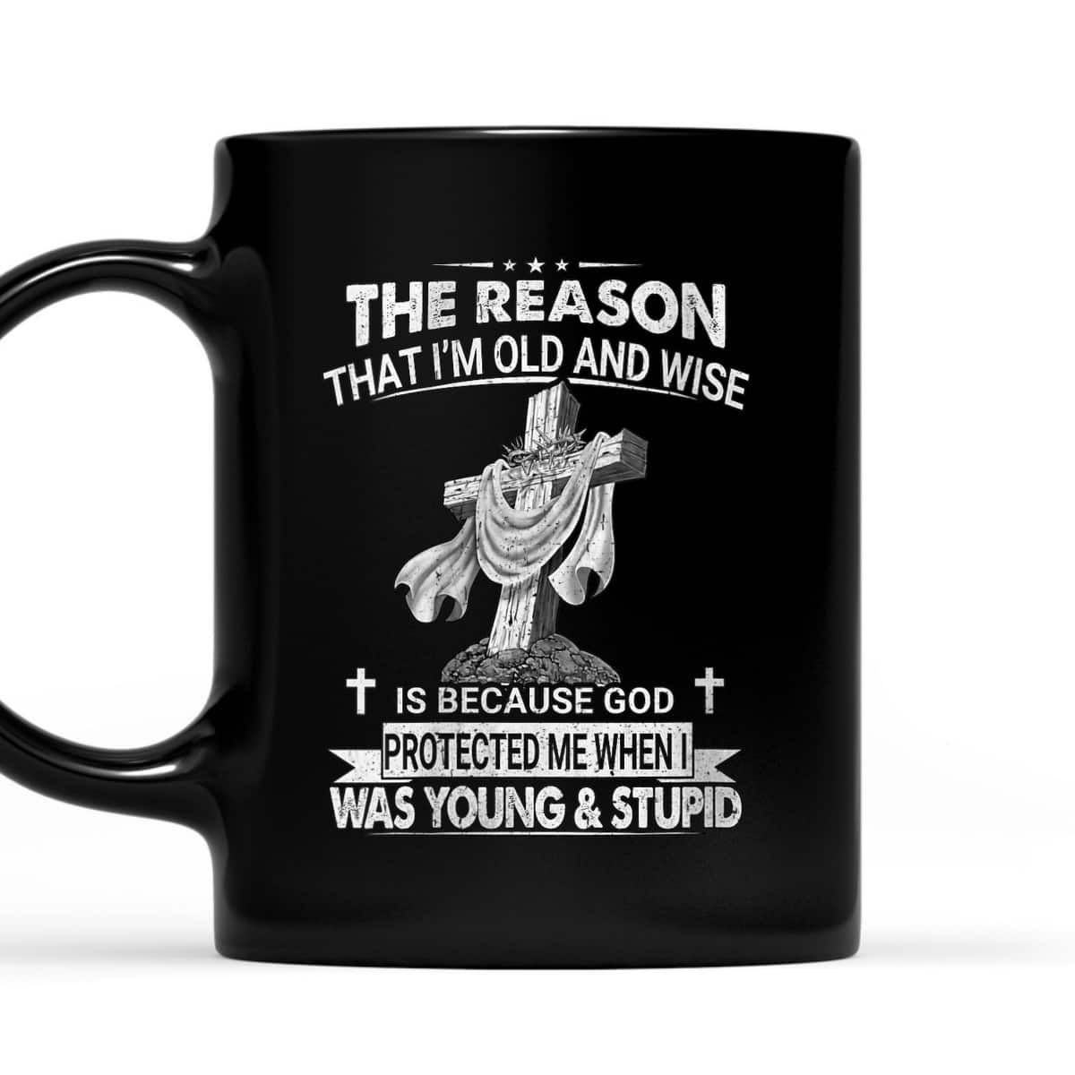 Christian The Reason I'm Old And Wise Is Because God Protected Me T-Shirt Christian The Reason I'm Old And Wise Is Because God Protected Me T-Shirt