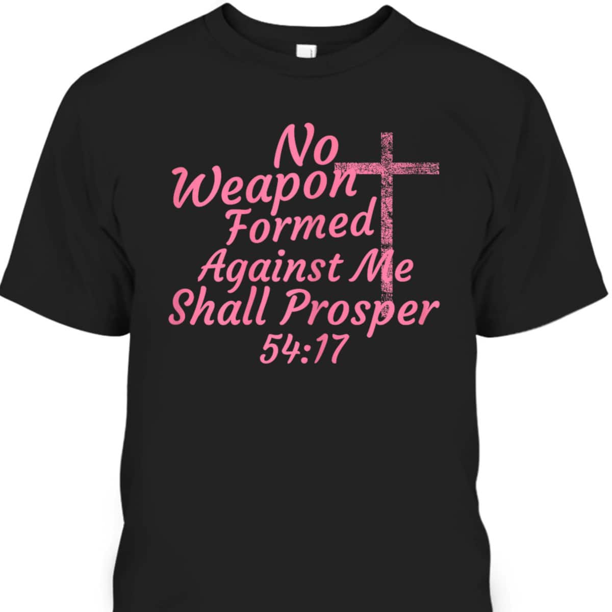 No Weapon Formed Against Me Shall Prosper Bible Verse T-Shirt No Weapon Formed Against Me Shall Prosper Bible Verse T-Shirt