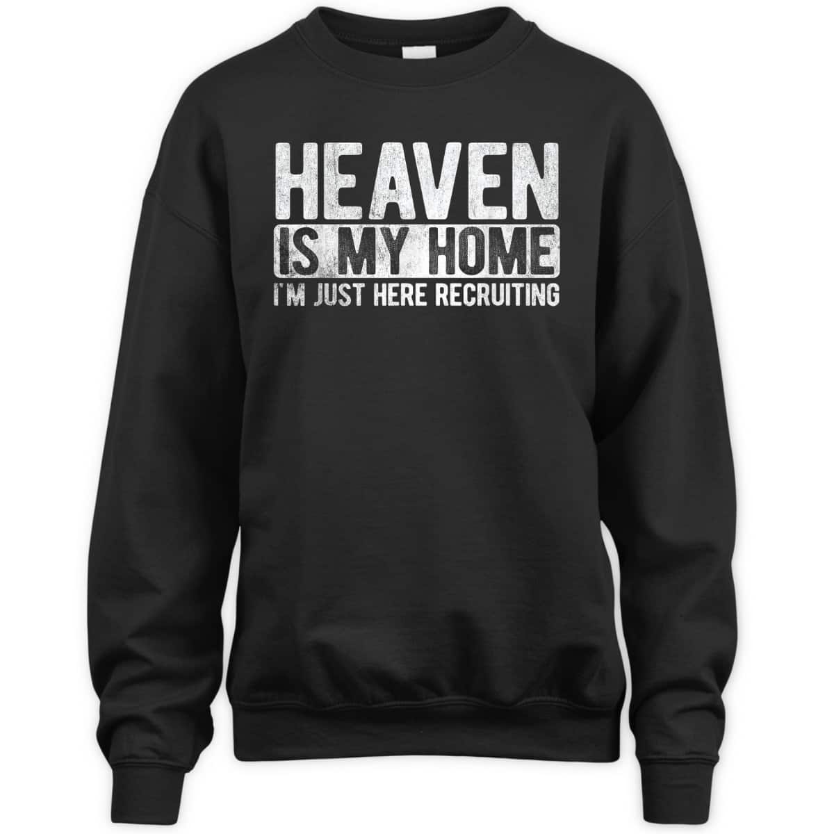 Heaven Is My Home I'm Just Here Recruiting Christian Religious Jesus T-Shirt Heaven Is My Home I'm Just Here Recruiting Christian Religious Jesus T-Shirt
