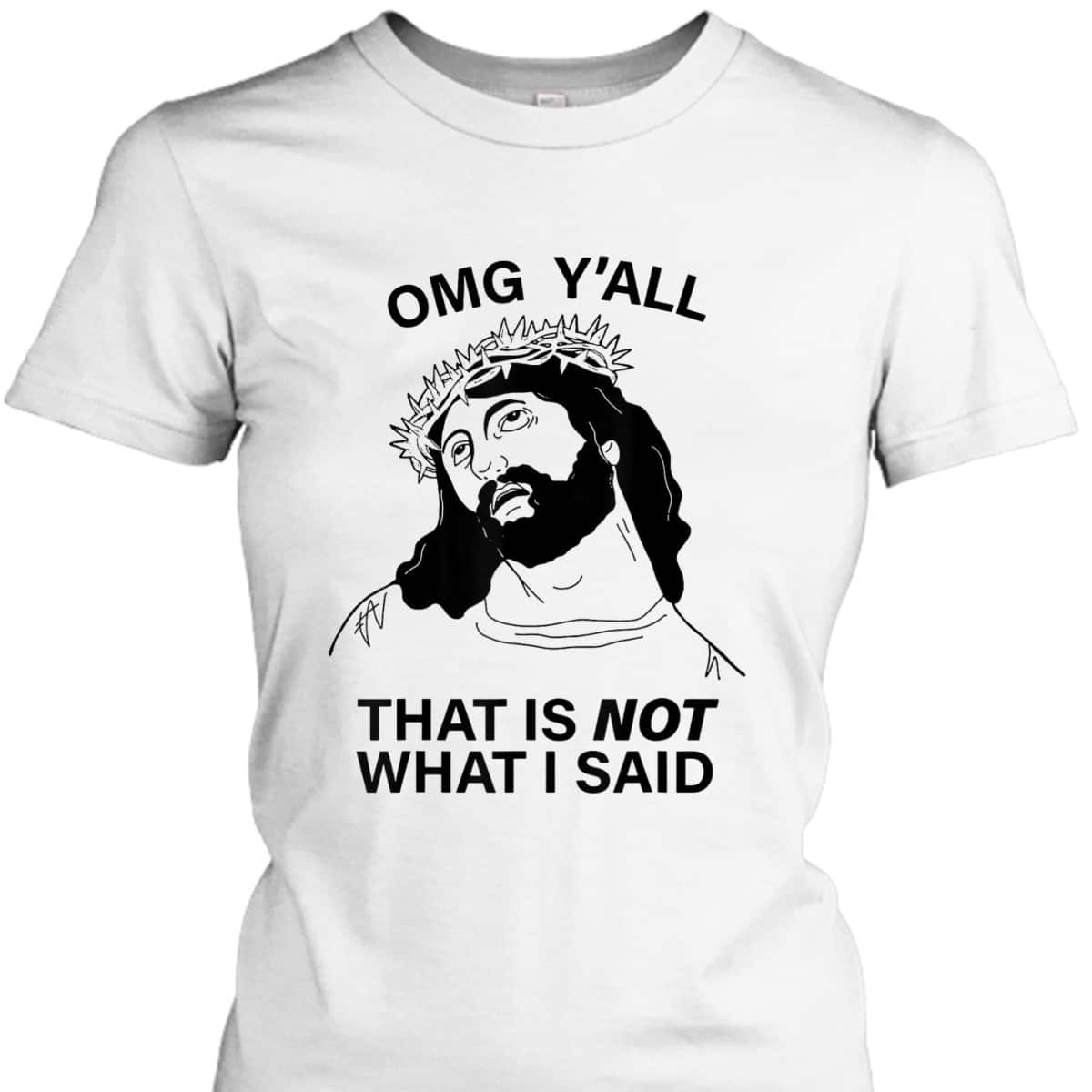 OMG Y'all That Is Not What I Said Funny Christian Religious T-Shirt