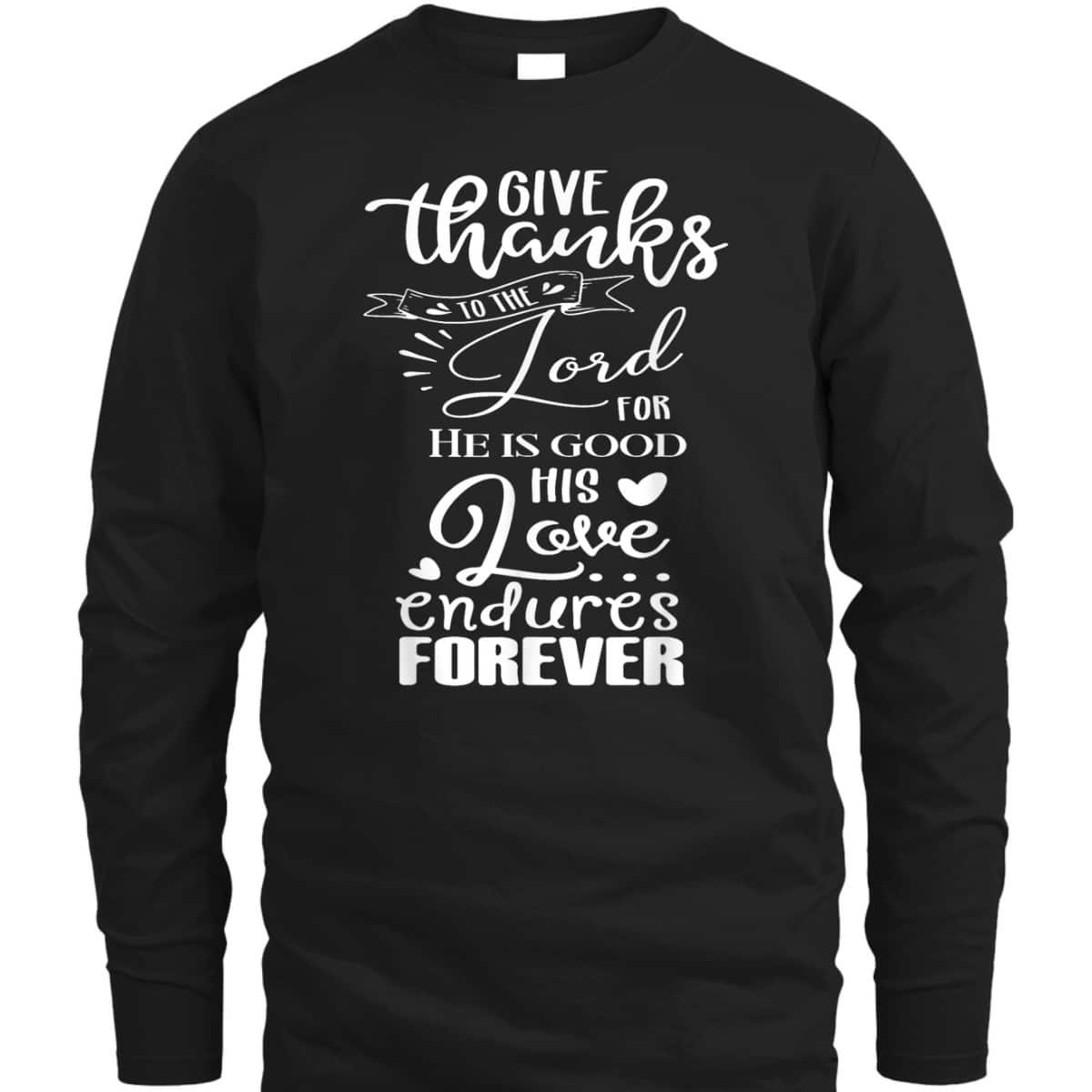 Christian Faith Give Thanks To The Lord Psalm 1361 Bible Verse T-Shirt Christian Faith Give Thanks To The Lord Psalm 1361 Bible Verse T-Shirt