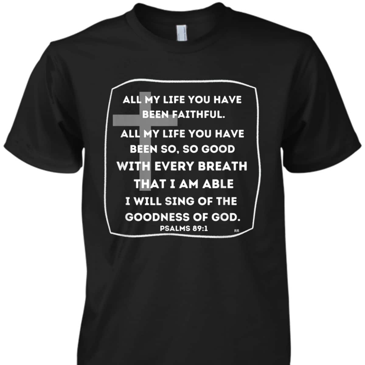 I Will Sing Of The Goodness Of God Bible Verse T-Shirt Worship Religious Gift I Will Sing Of The Goodness Of God Bible Verse T-Shirt Worship Religious Gift