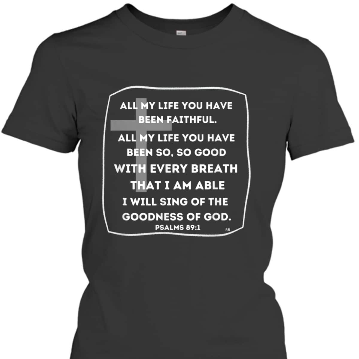 I Will Sing Of The Goodness Of God Bible Verse T-Shirt Worship Religious Gift