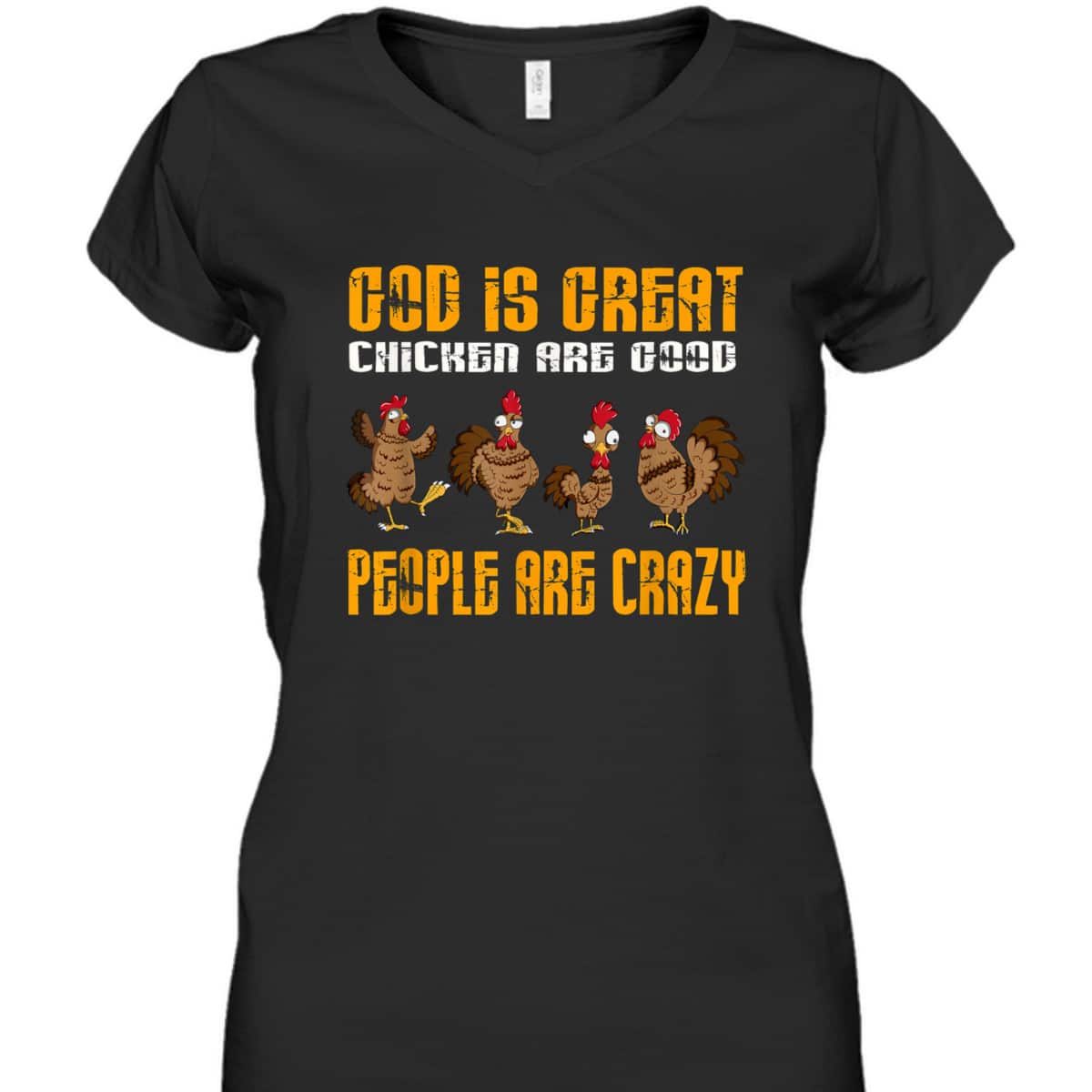 God Is Great Chickens Are Good People Crazy Chickens T-Shirt God Is Great Chickens Are Good People Crazy Chickens T-Shirt