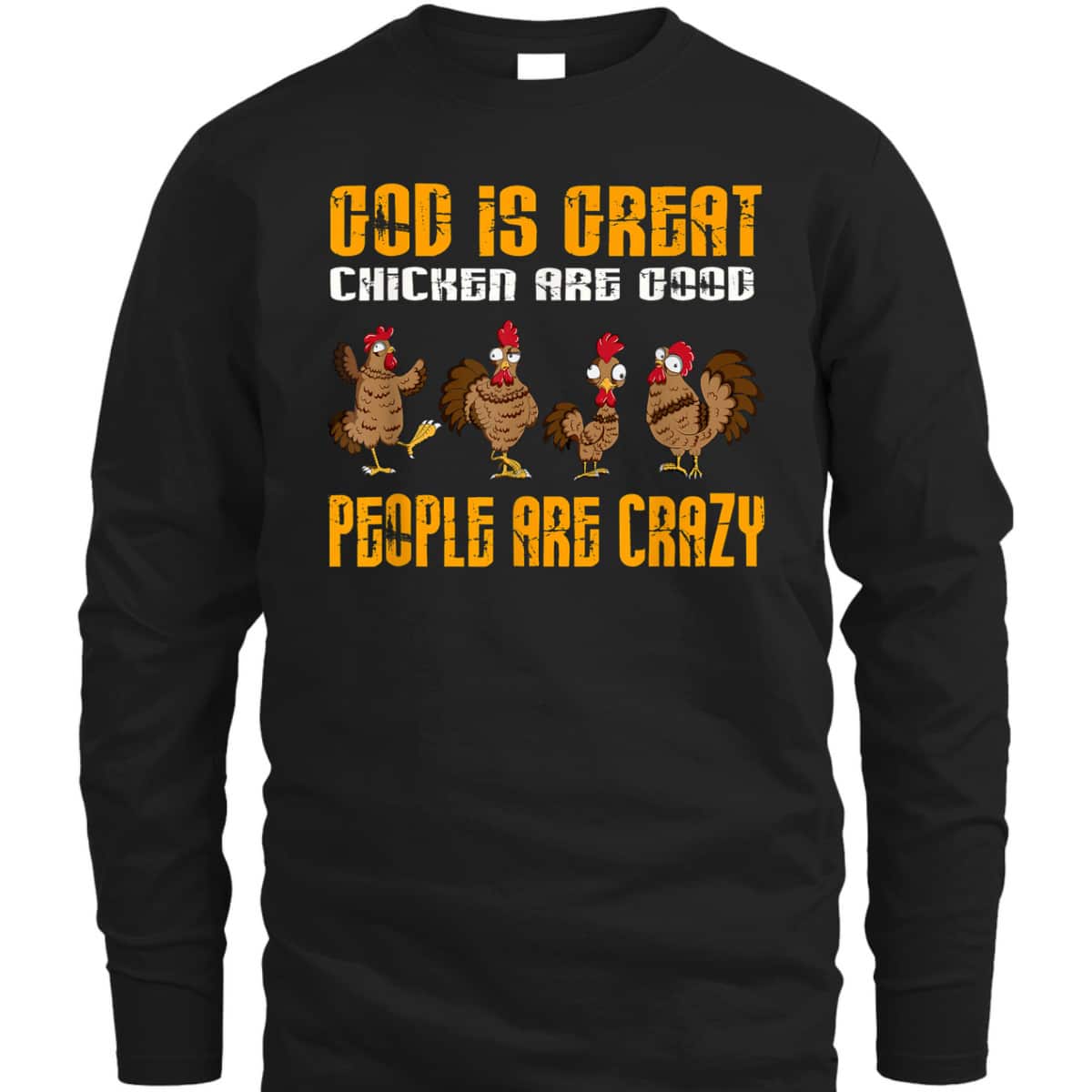 God Is Great Chickens Are Good People Crazy Chickens T-Shirt God Is Great Chickens Are Good People Crazy Chickens T-Shirt