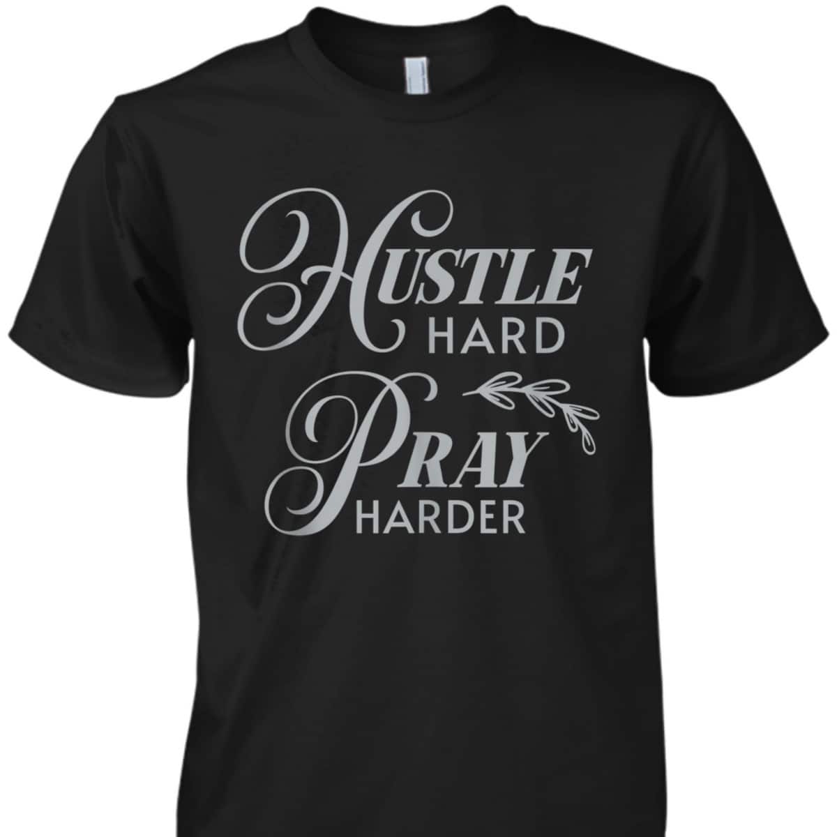 Hustle Hard Pray Harder Prayer Christian Religious T-Shirt Hustle Hard Pray Harder Prayer Christian Religious T-Shirt