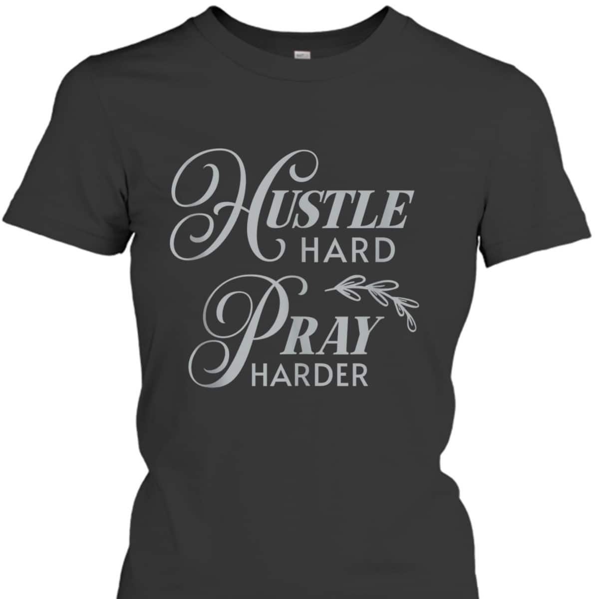 Hustle Hard Pray Harder Prayer Christian Religious T-Shirt Hustle Hard Pray Harder Prayer Christian Religious T-Shirt