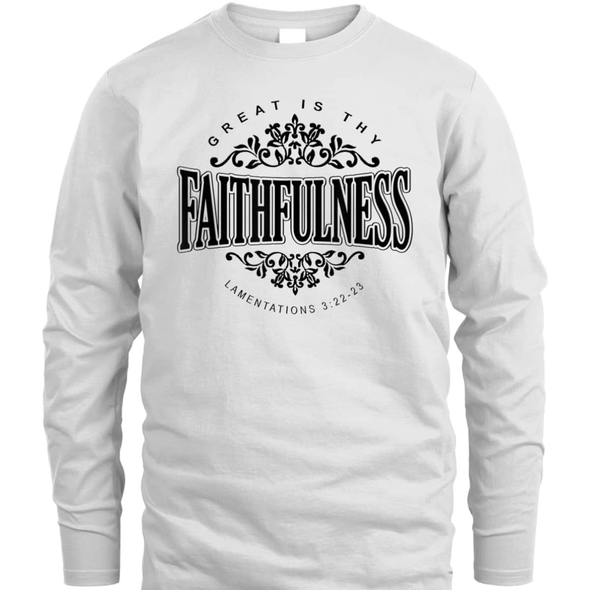 Great Is Thy Faithfulness Christian Religious Faith Bible Verse T-Shirt Great Is Thy Faithfulness Christian Religious Faith Bible Verse T-Shirt