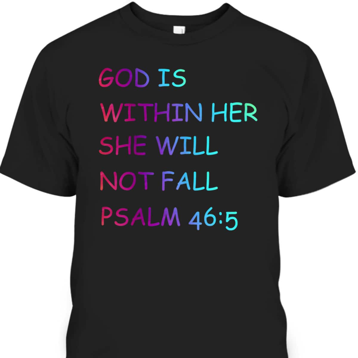 Colorful Christian Bible VerseGod Is Within Her She Will Not Fall Psalm 46:5 T-Shirt Colorful Christian Bible VerseGod Is Within Her She Will Not Fall Psalm 46:5 T-Shirt