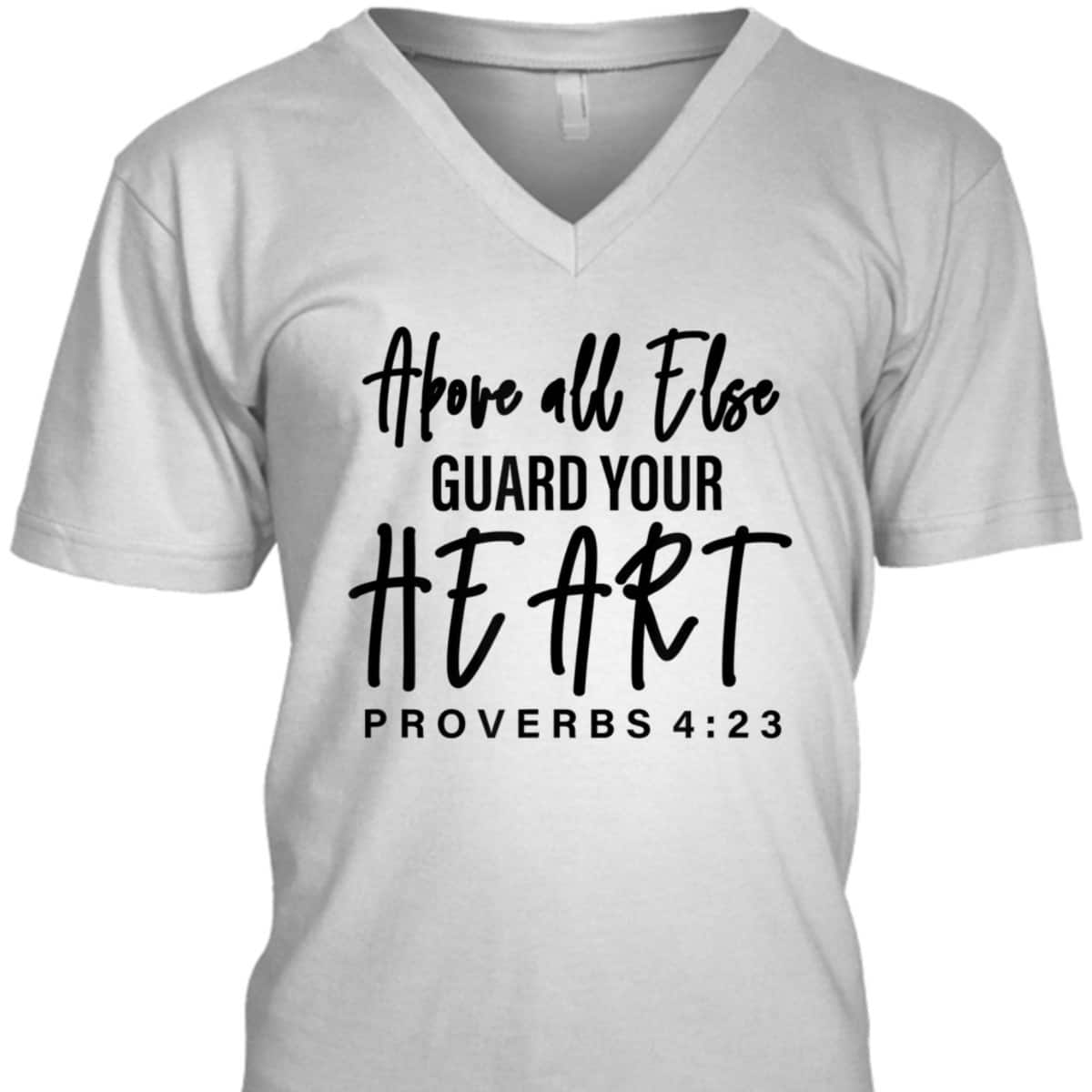 Proverbs 4:23 Bible Verse T-Shirt Above All Else Guard Your Heart Proverbs 4:23 Bible Verse T-Shirt Above All Else Guard Your Heart