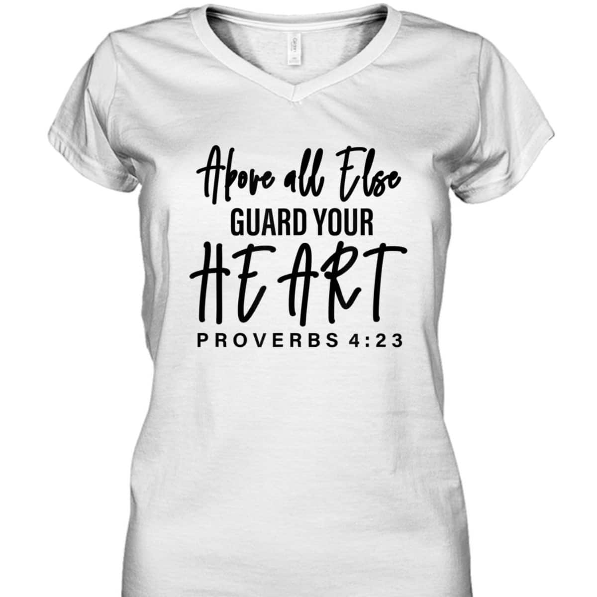 Proverbs 4:23 Bible Verse T-Shirt Above All Else Guard Your Heart Proverbs 4:23 Bible Verse T-Shirt Above All Else Guard Your Heart