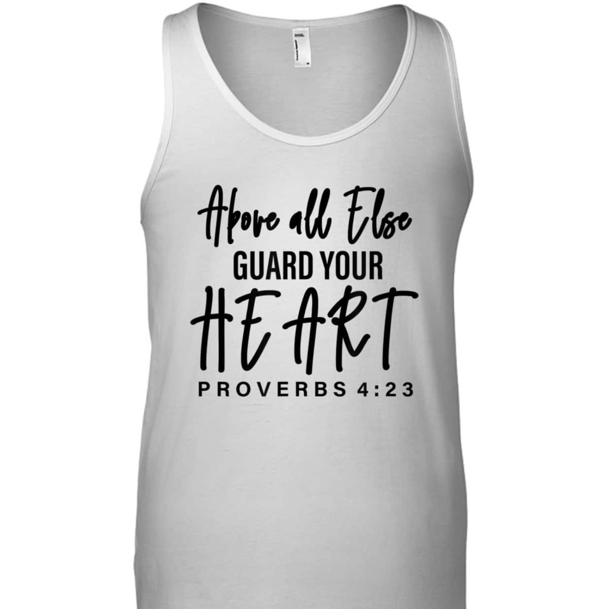 Proverbs 4:23 Bible Verse T-Shirt Above All Else Guard Your Heart Proverbs 4:23 Bible Verse T-Shirt Above All Else Guard Your Heart