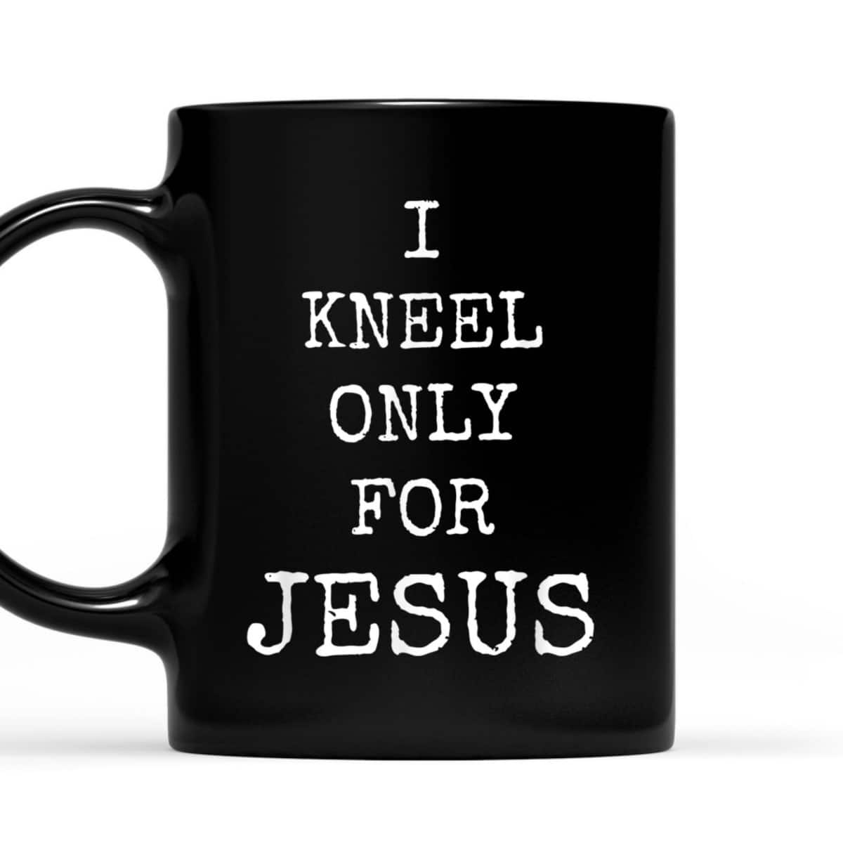 I Kneel Only For Jesus Christian Faith T-Shirt I Kneel Only For Jesus Christian Faith T-Shirt