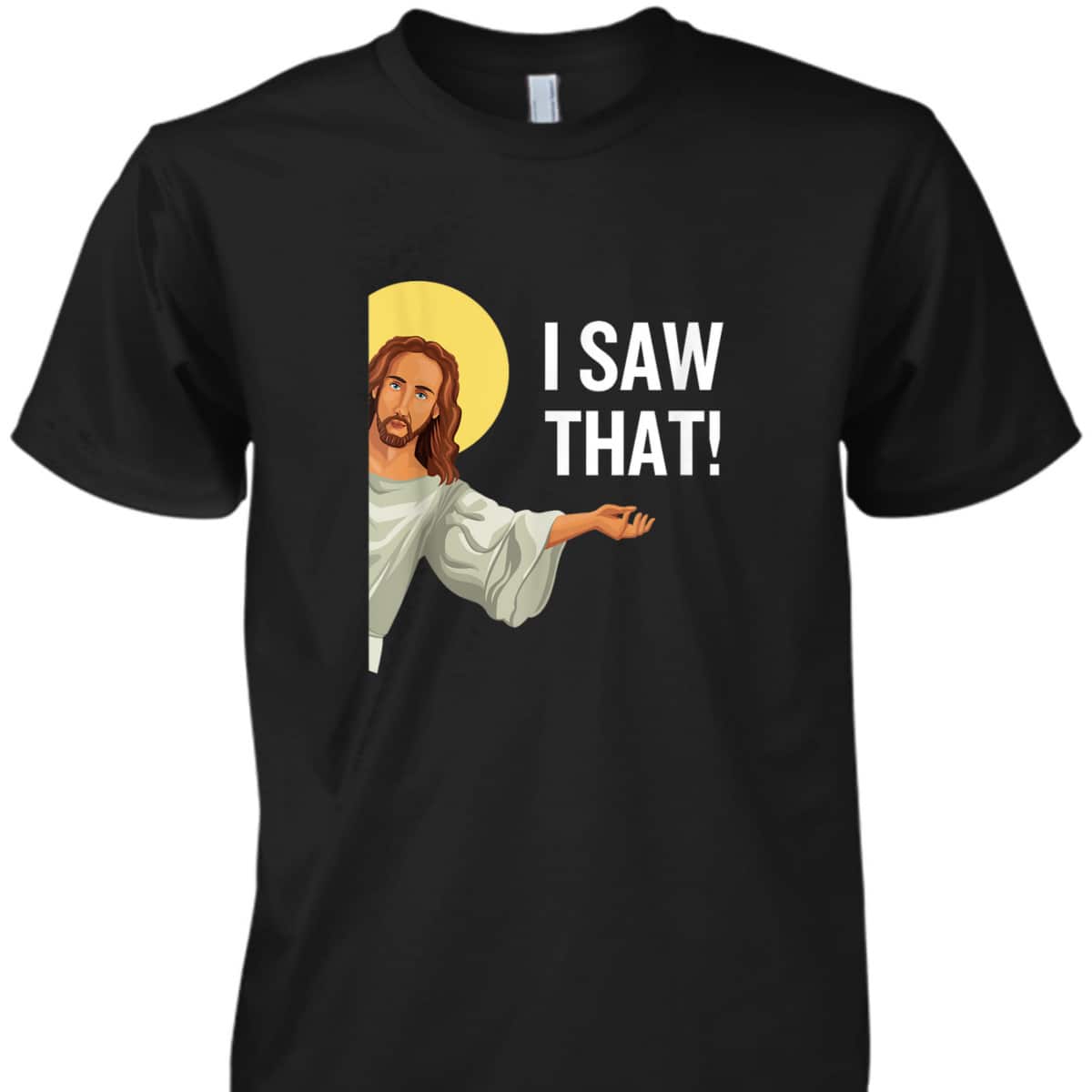 Funny Christian T-Shirt Jesus Meme I Saw That Christian Quote God Is Watching