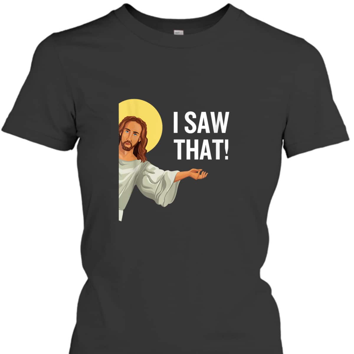 Funny Christian T-Shirt Jesus Meme I Saw That Christian Quote God Is Watching Funny Christian T-Shirt Jesus Meme I Saw That Christian Quote God Is Watching