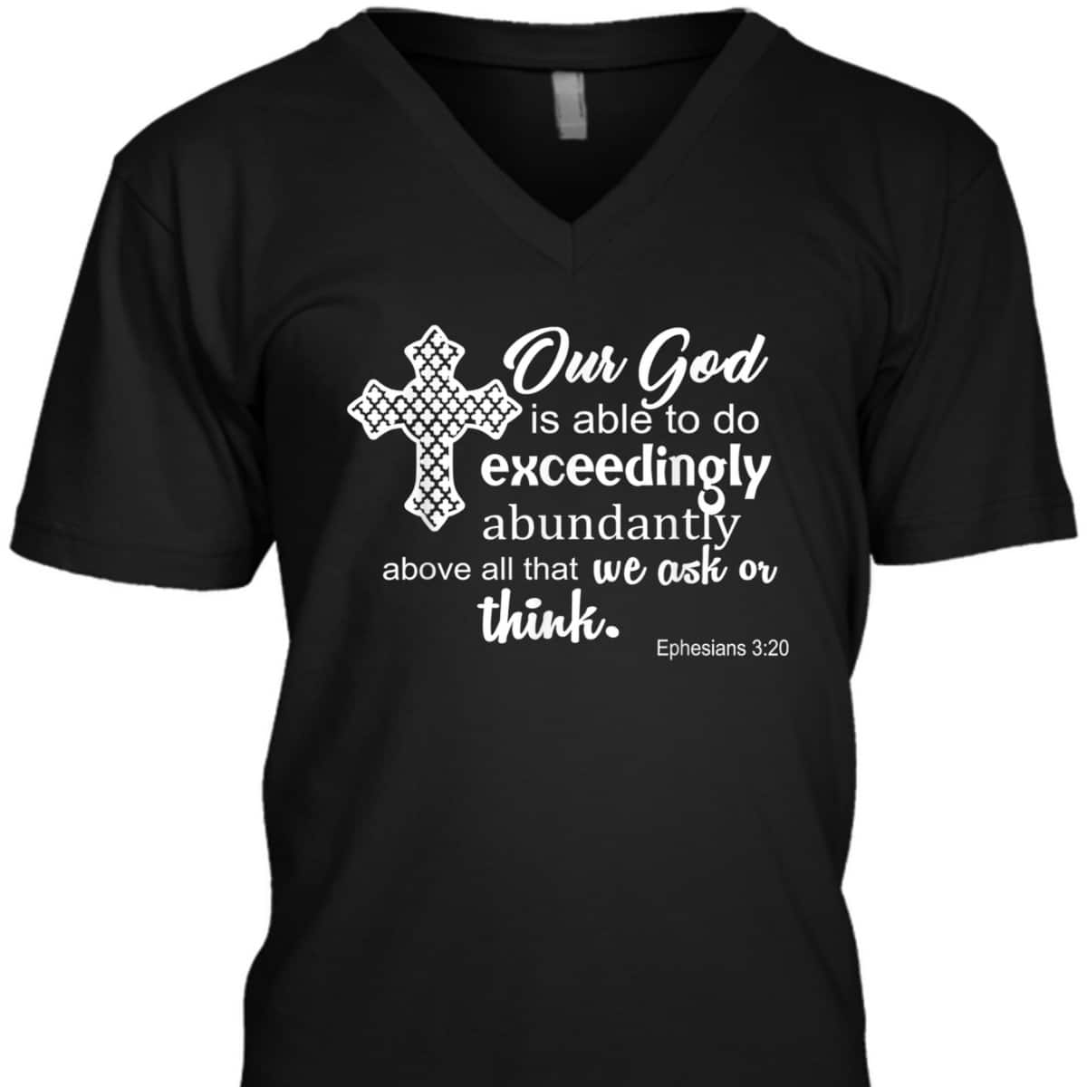 Ephesians 3:20 Our God Is Able To Exceedingly Abundantly Above All The We Ask Or Think Bible Verse T-Shirt Ephesians 3:20 Our God Is Able To Exceedingly Abundantly Above All The We Ask Or Think Bible Verse T-Shirt