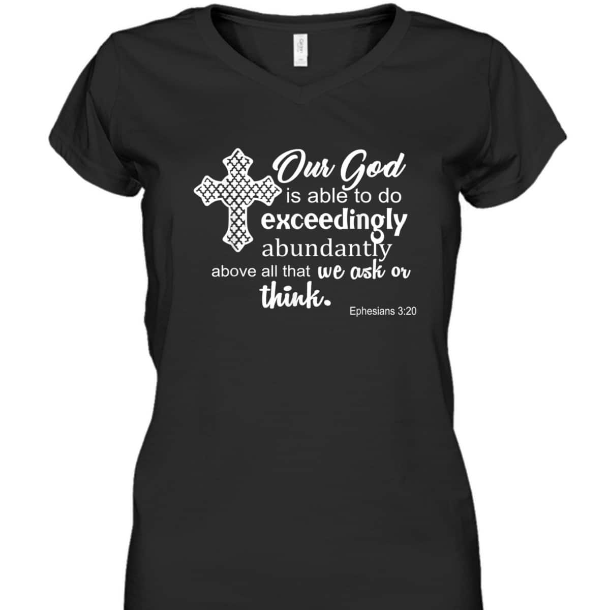 Ephesians 3:20 Our God Is Able To Exceedingly Abundantly Above All The We Ask Or Think Bible Verse T-Shirt Ephesians 3:20 Our God Is Able To Exceedingly Abundantly Above All The We Ask Or Think Bible Verse T-Shirt