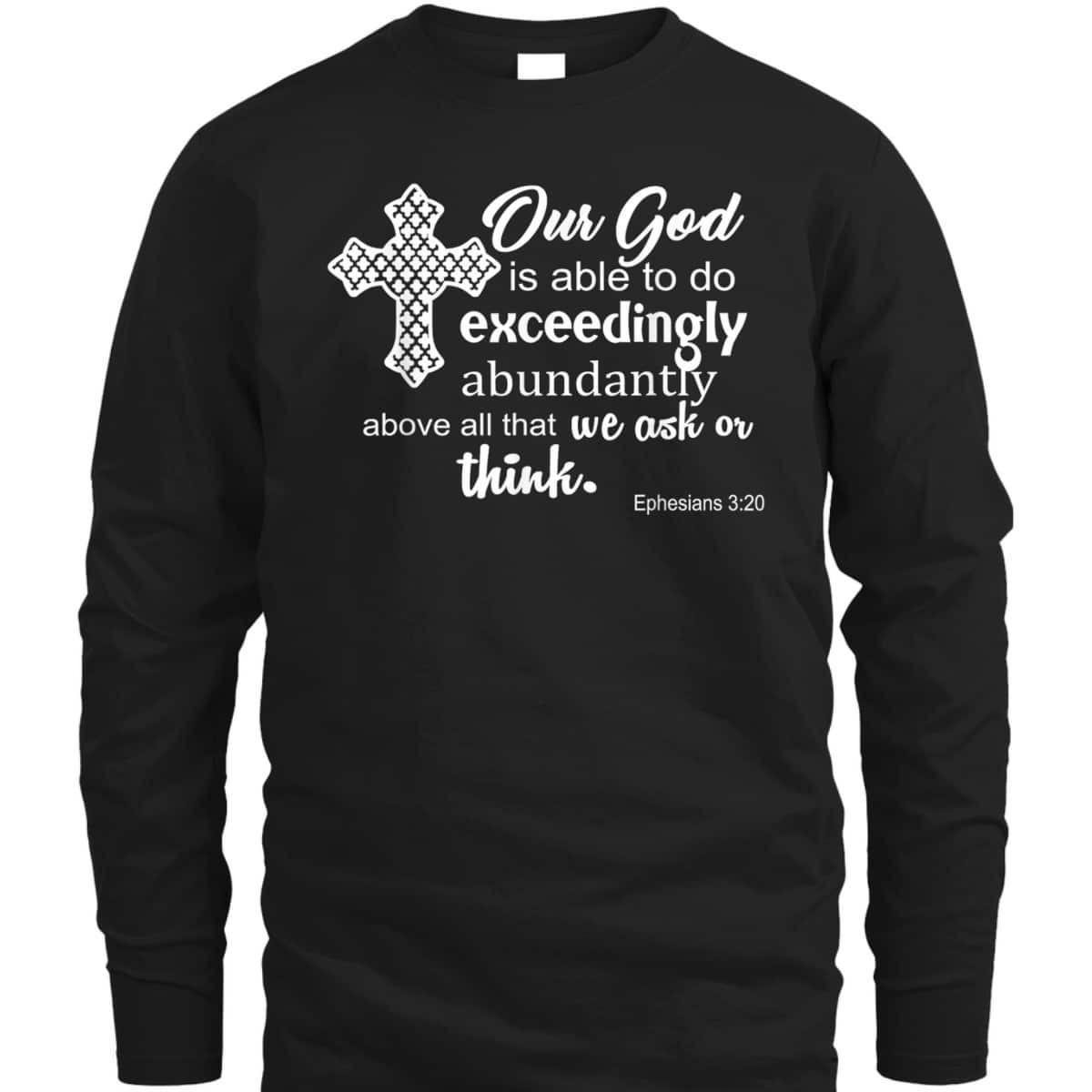 Ephesians 3:20 Our God Is Able To Exceedingly Abundantly Above All The We Ask Or Think Bible Verse T-Shirt Ephesians 3:20 Our God Is Able To Exceedingly Abundantly Above All The We Ask Or Think Bible Verse T-Shirt