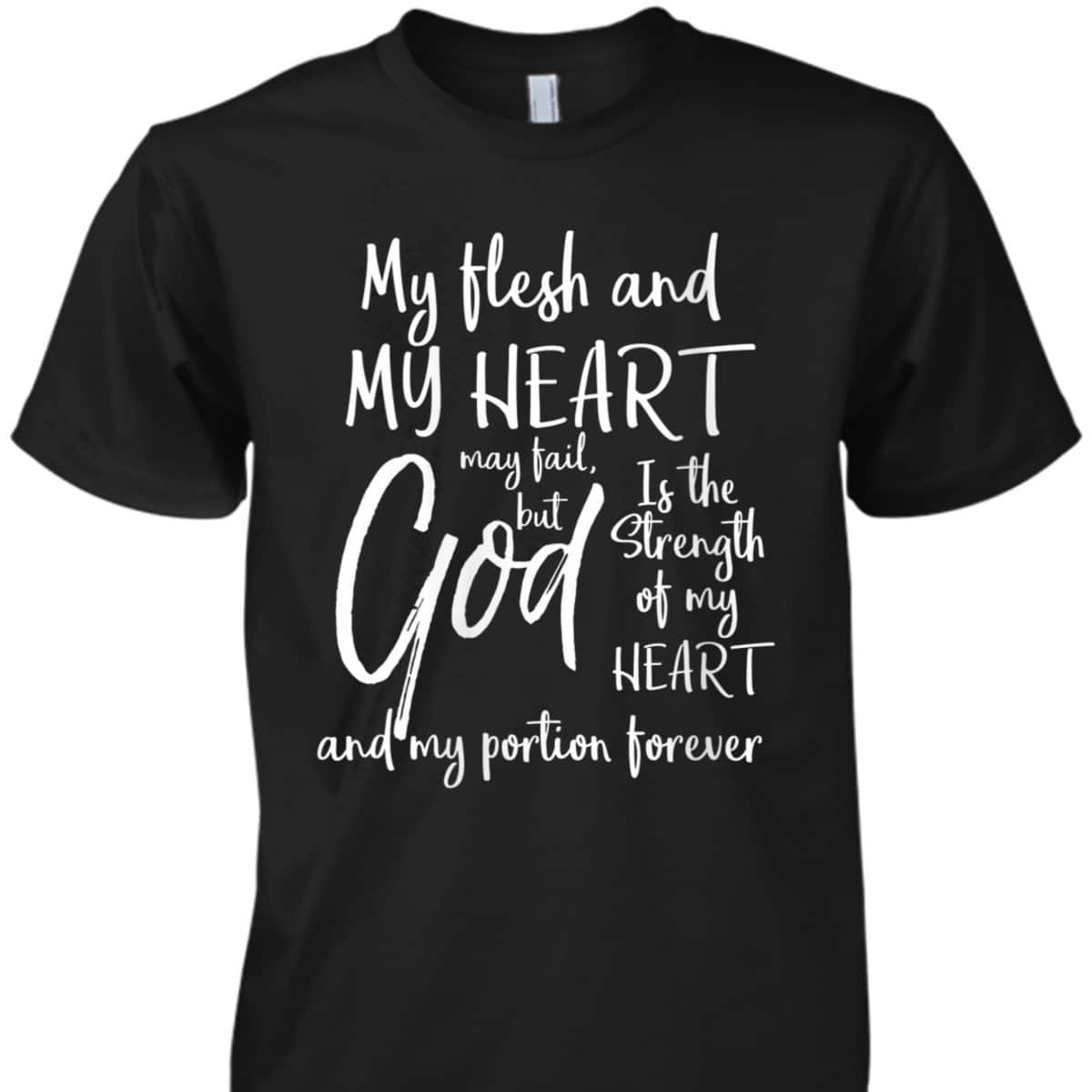 Christian Bible God Is The Strength Of My Heart And My Portion Forever T-Shirt Christian Bible God Is The Strength Of My Heart And My Portion Forever T-Shirt