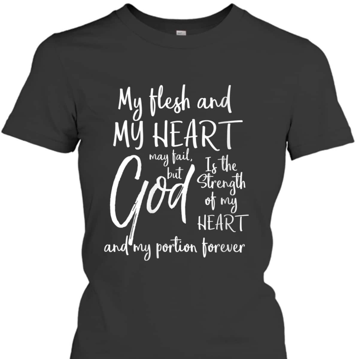 Christian Bible God Is The Strength Of My Heart And My Portion Forever T-Shirt Christian Bible God Is The Strength Of My Heart And My Portion Forever T-Shirt