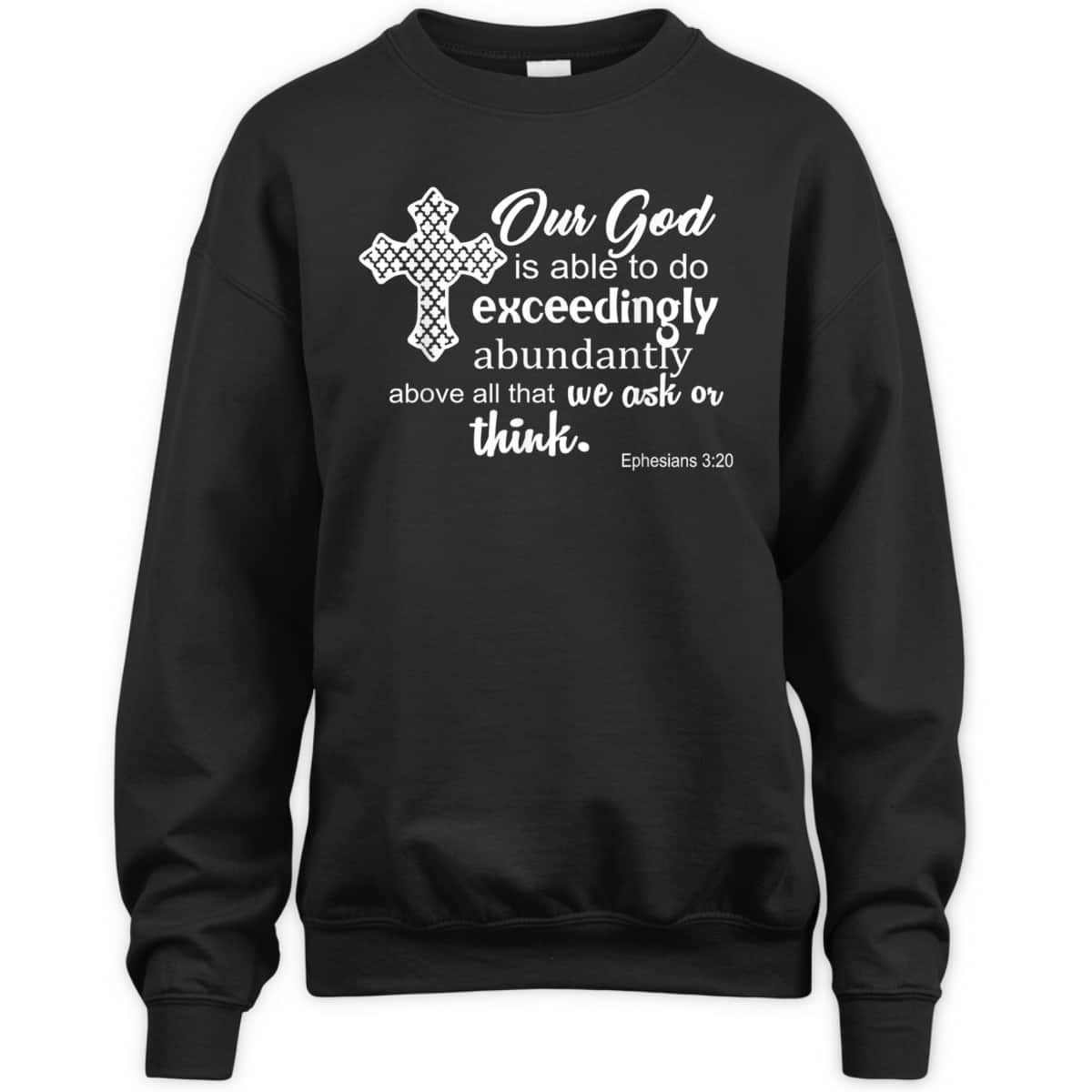 Ephesians 3:20 Our God Is Able To Exceedingly Abundantly Above All The We Ask Or Think Bible Verse T-Shirt Ephesians 3:20 Our God Is Able To Exceedingly Abundantly Above All The We Ask Or Think Bible Verse T-Shirt