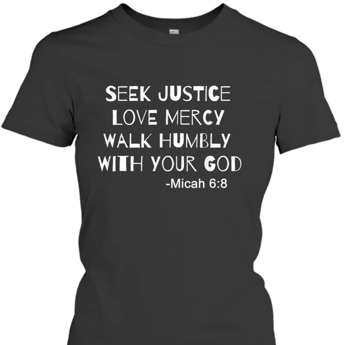 Seek Justice Love Mercy Walk Humbly Micah 68 Christian Bible Verse T-Shirt Seek Justice Love Mercy Walk Humbly Micah 68 Christian Bible Verse T-Shirt