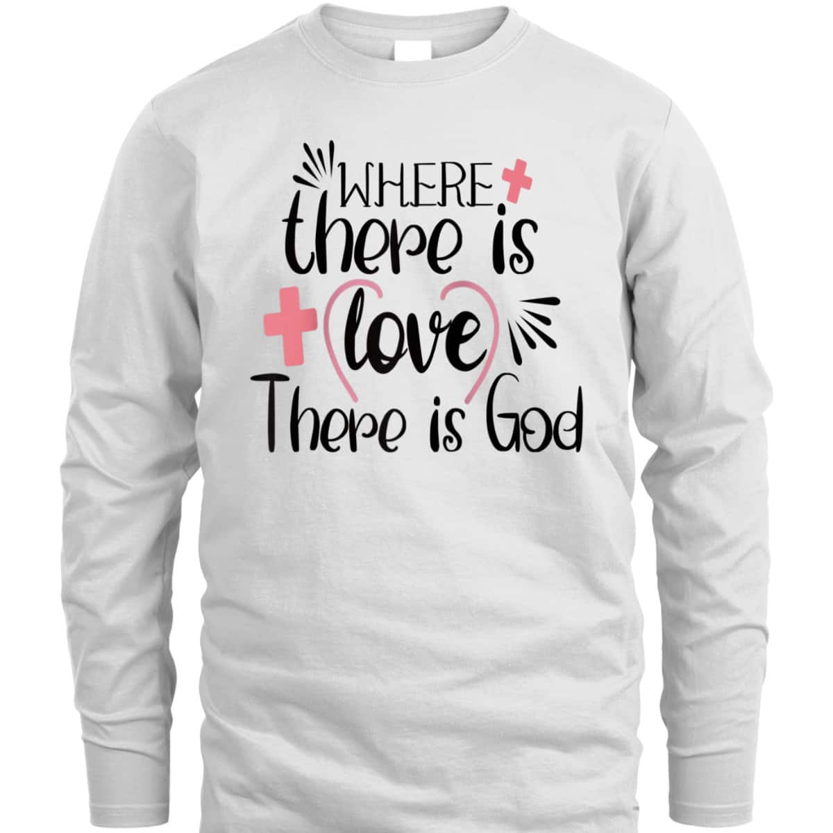 Where There Is Love There Is God T-Shirt Where There Is Love There Is God T-Shirt
