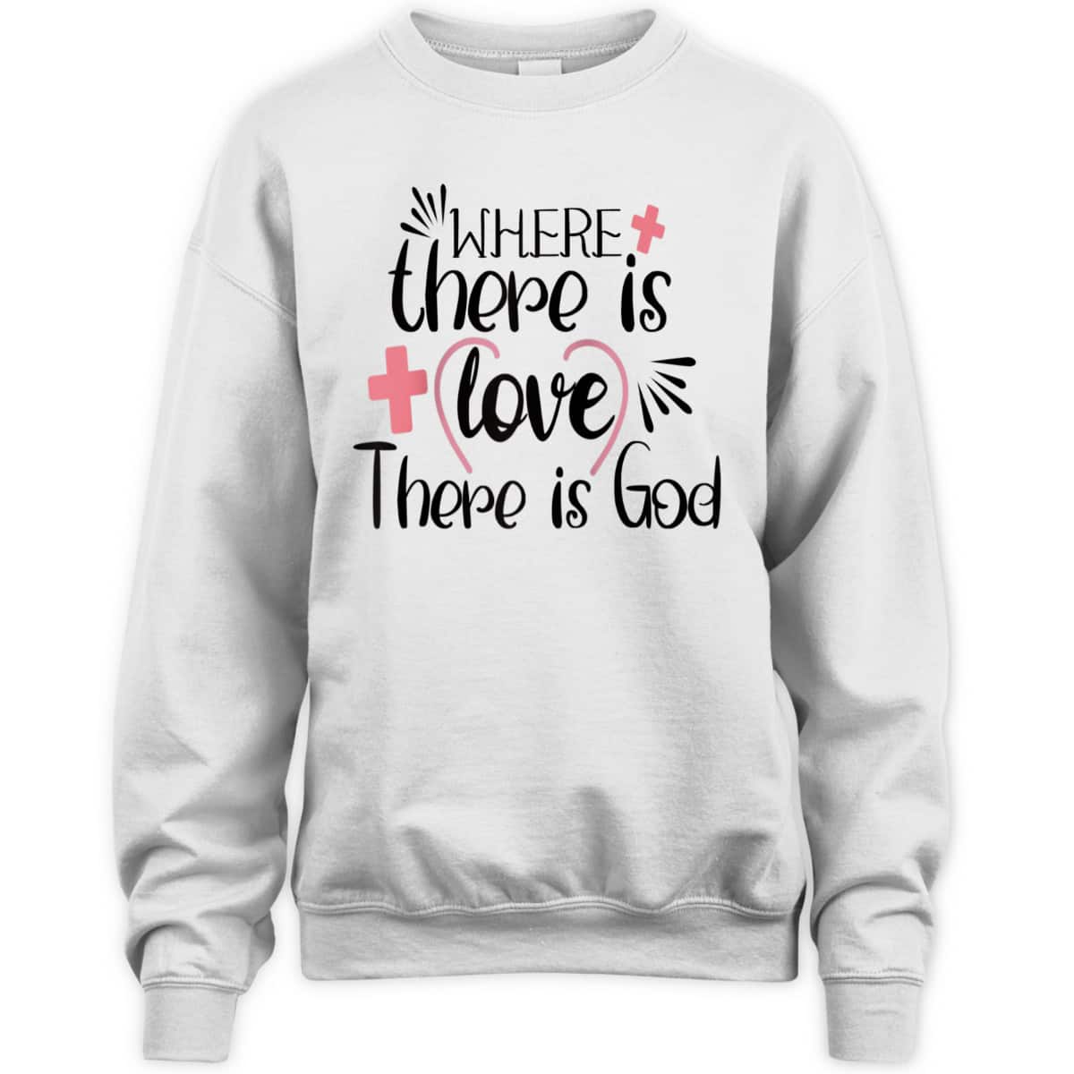 Where There Is Love There Is God T-Shirt Where There Is Love There Is God T-Shirt