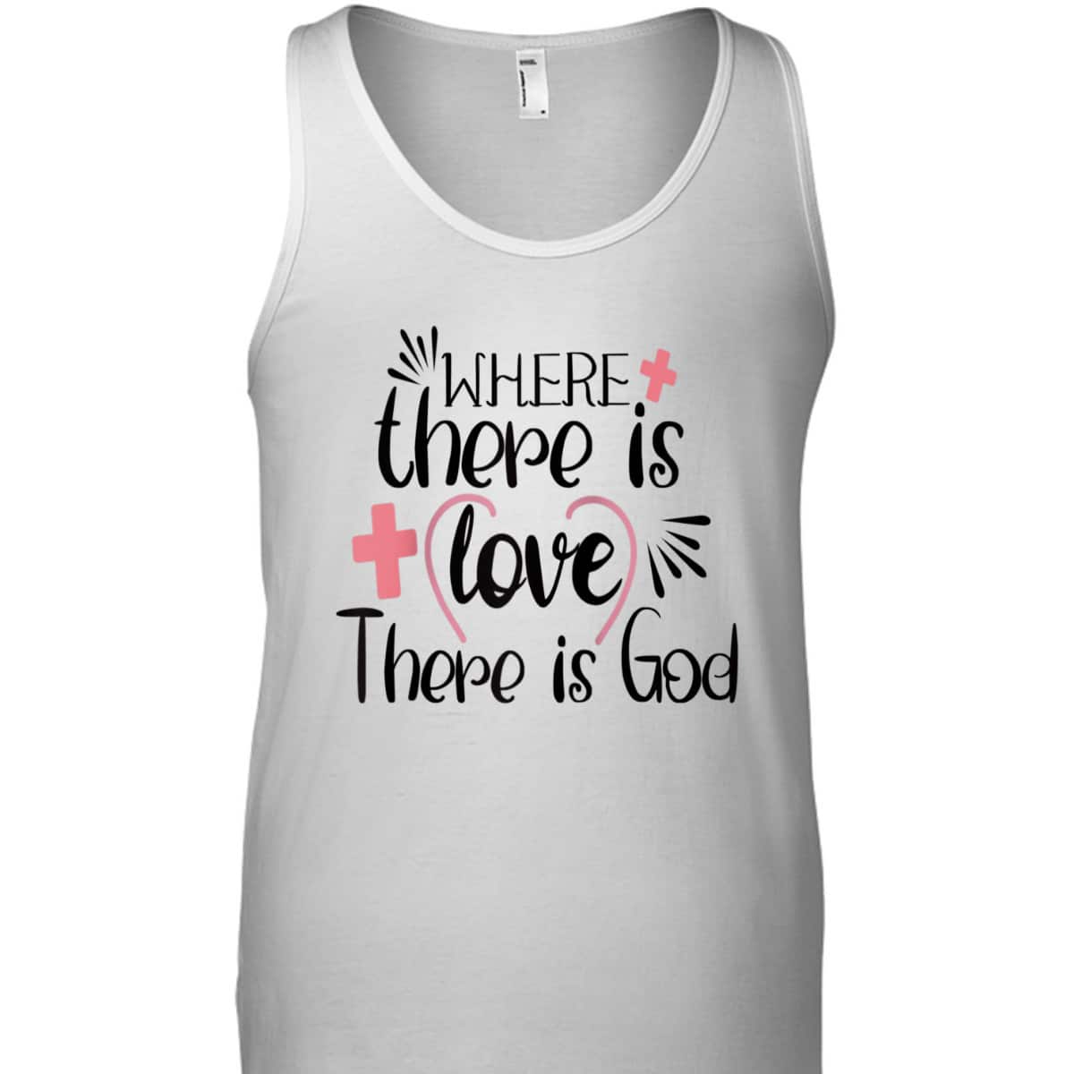 Where There Is Love There Is God T-Shirt Where There Is Love There Is God T-Shirt