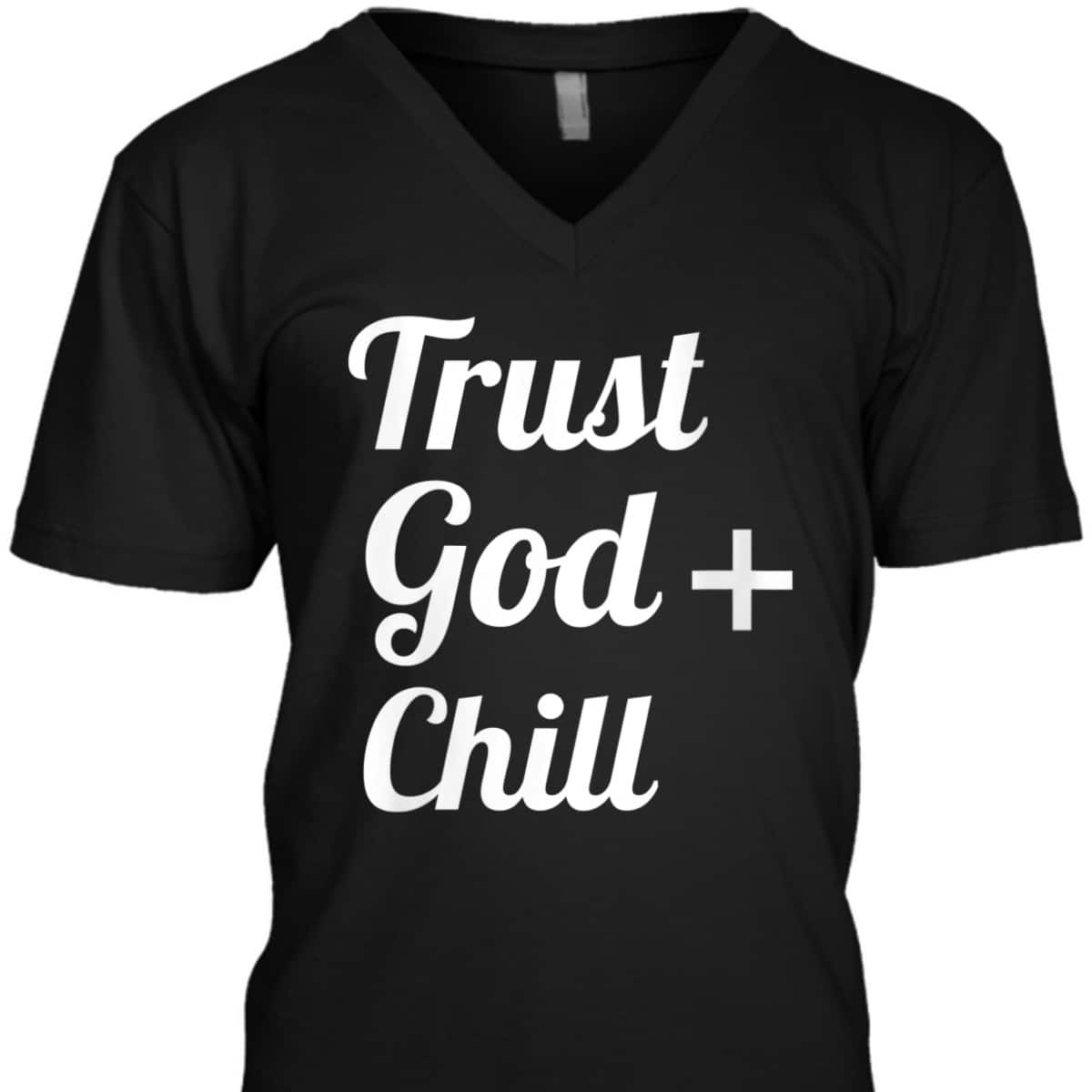 Trust God Chill Jesus Faith Religious Christian T-Shirt Trust God Chill Jesus Faith Religious Christian T-Shirt