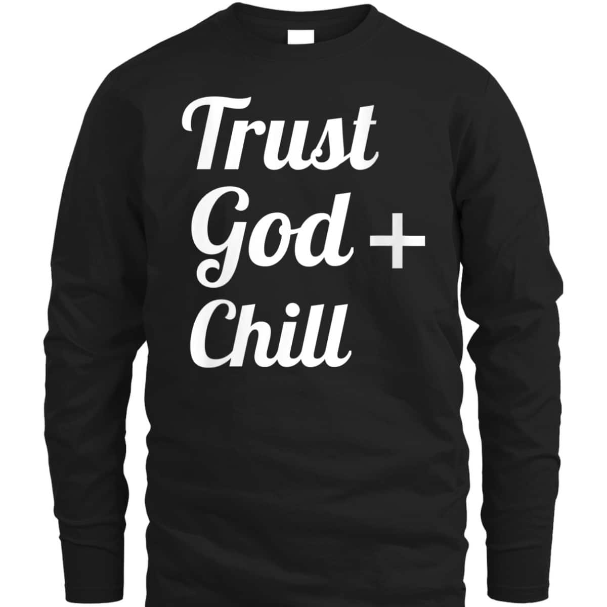 Trust God Chill Jesus Faith Religious Christian T-Shirt Trust God Chill Jesus Faith Religious Christian T-Shirt